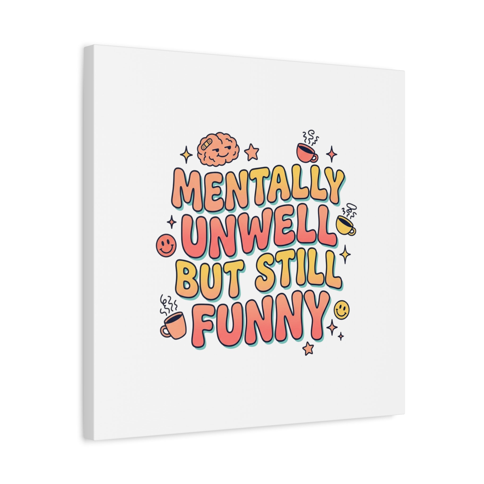 Mentally Unwell But Still Funny Canvas | mental health humor, wellness sarcasm