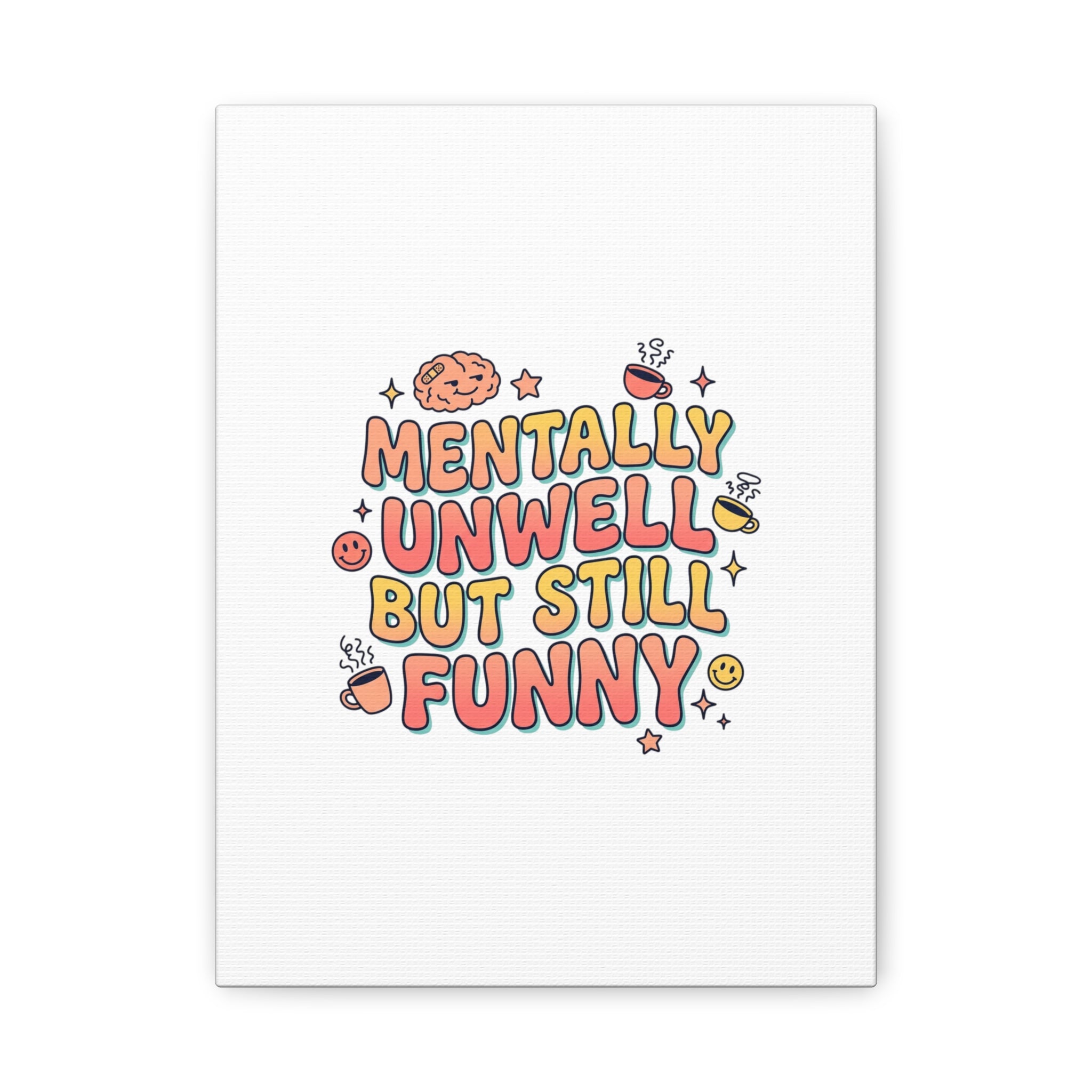 Mentally Unwell But Still Funny Canvas | mental health humor, wellness sarcasm