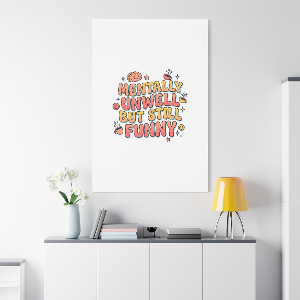 Mentally Unwell But Still Funny Canvas | mental health humor, wellness sarcasm