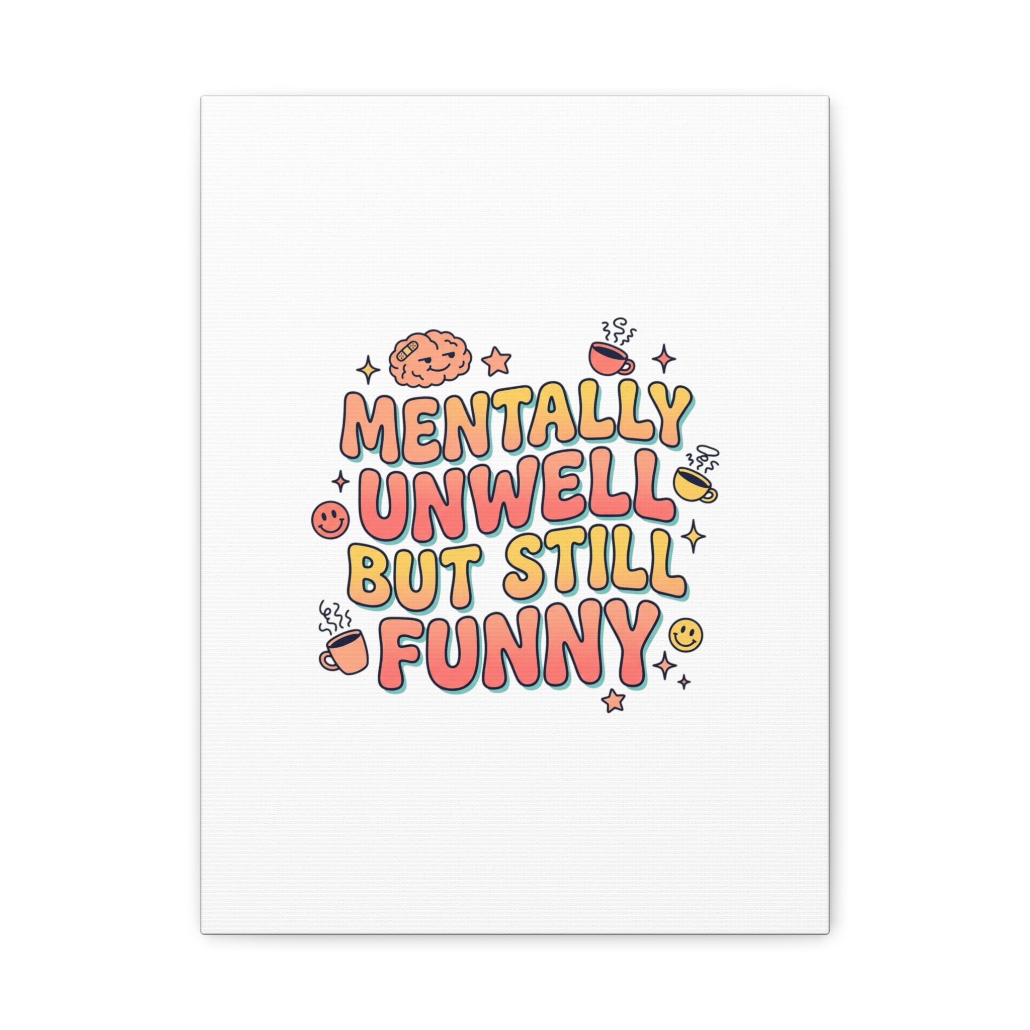 Mentally Unwell But Still Funny Canvas | mental health humor, wellness sarcasm