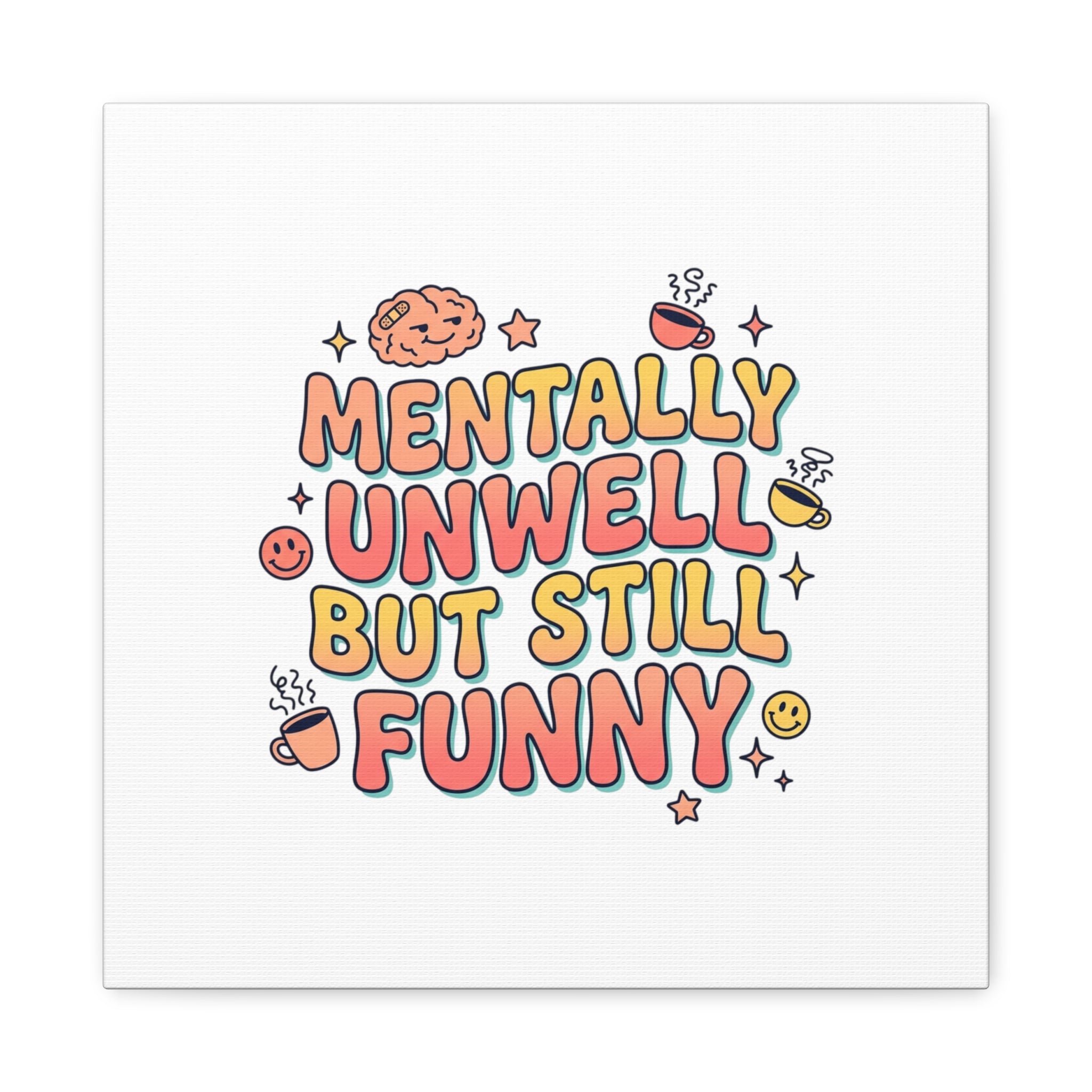 Mentally Unwell But Still Funny Canvas | mental health humor, wellness sarcasm