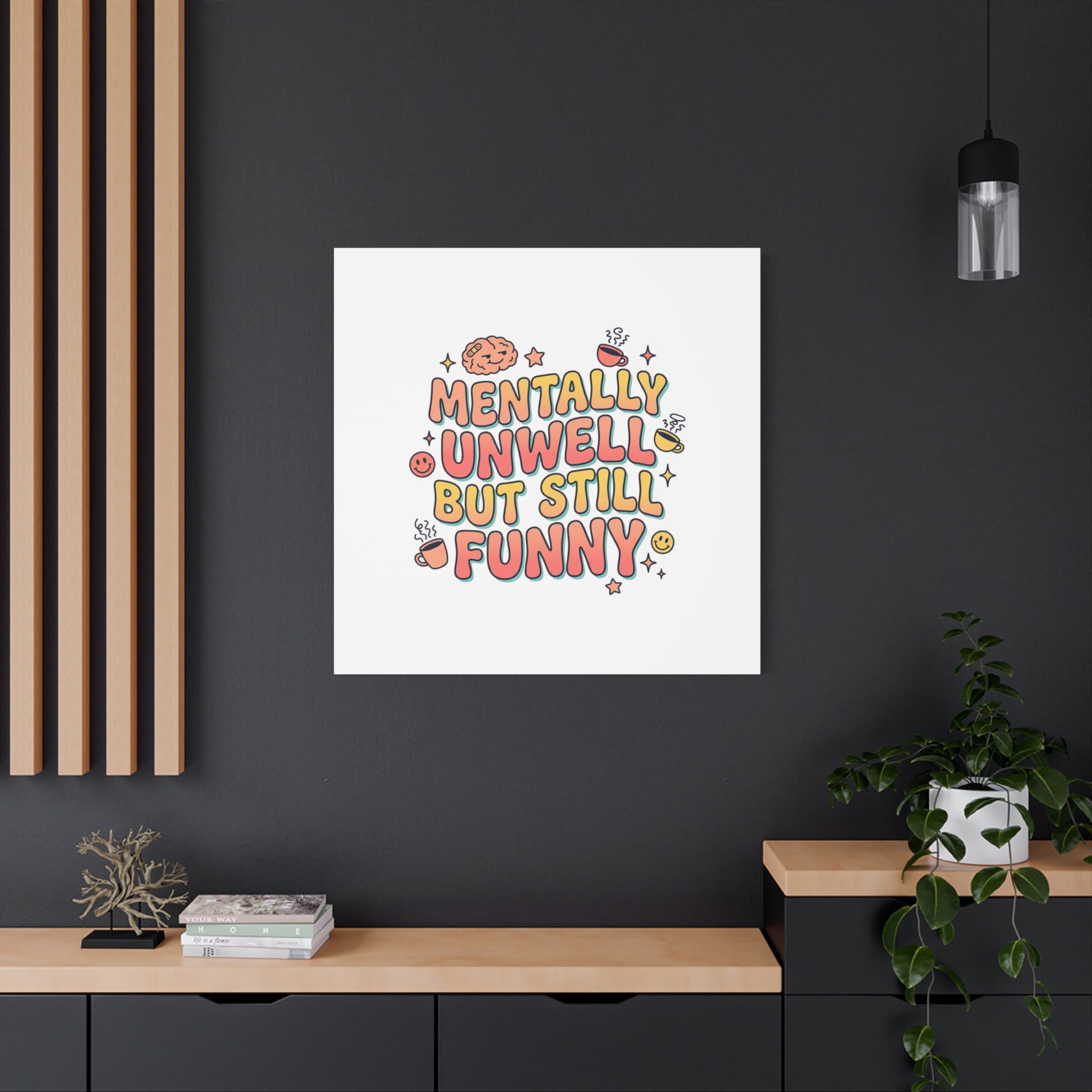 Mentally Unwell But Still Funny Canvas | mental health humor, wellness sarcasm