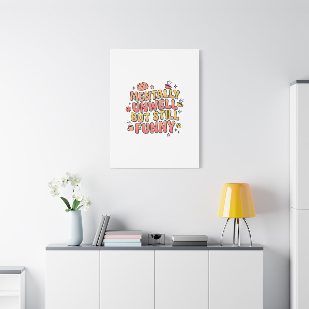 Mentally Unwell But Still Funny Canvas | mental health humor, wellness sarcasm