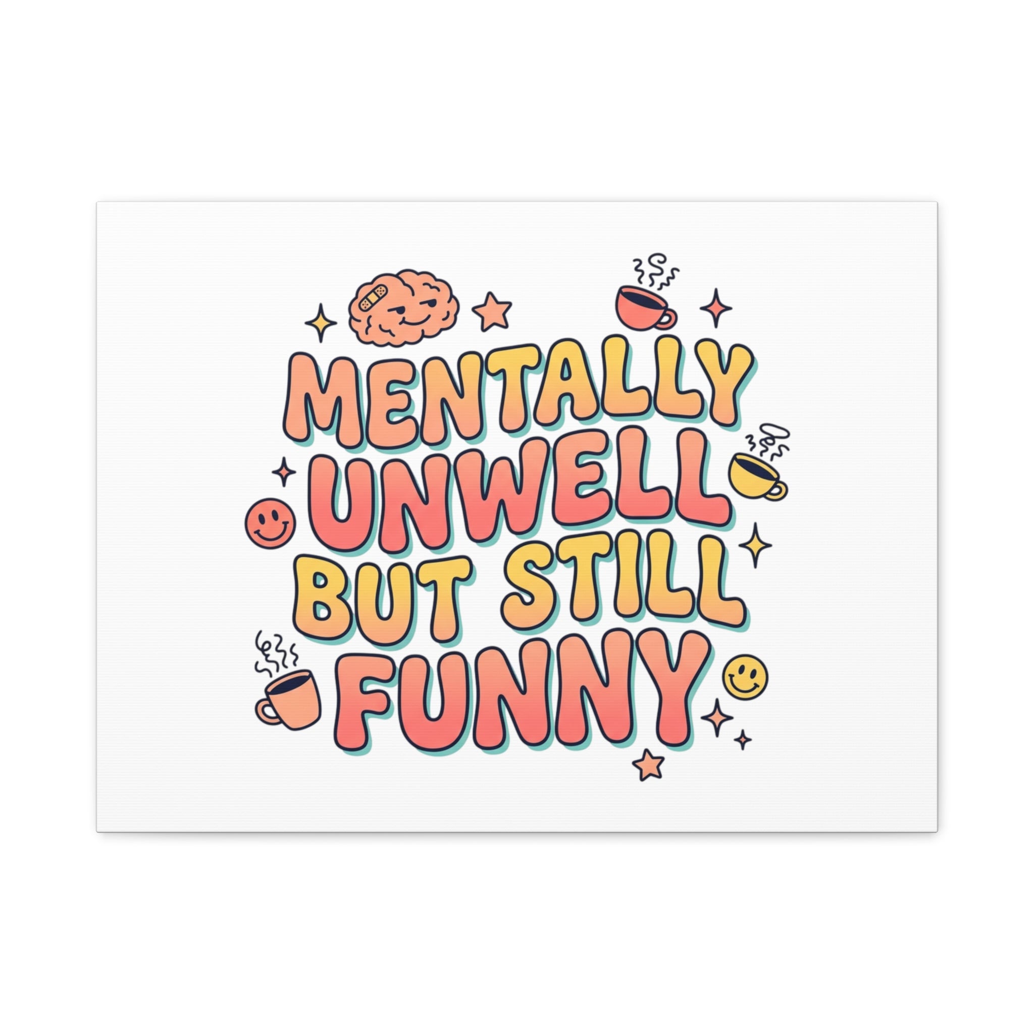 Mentally Unwell But Still Funny Canvas | mental health humor, wellness sarcasm