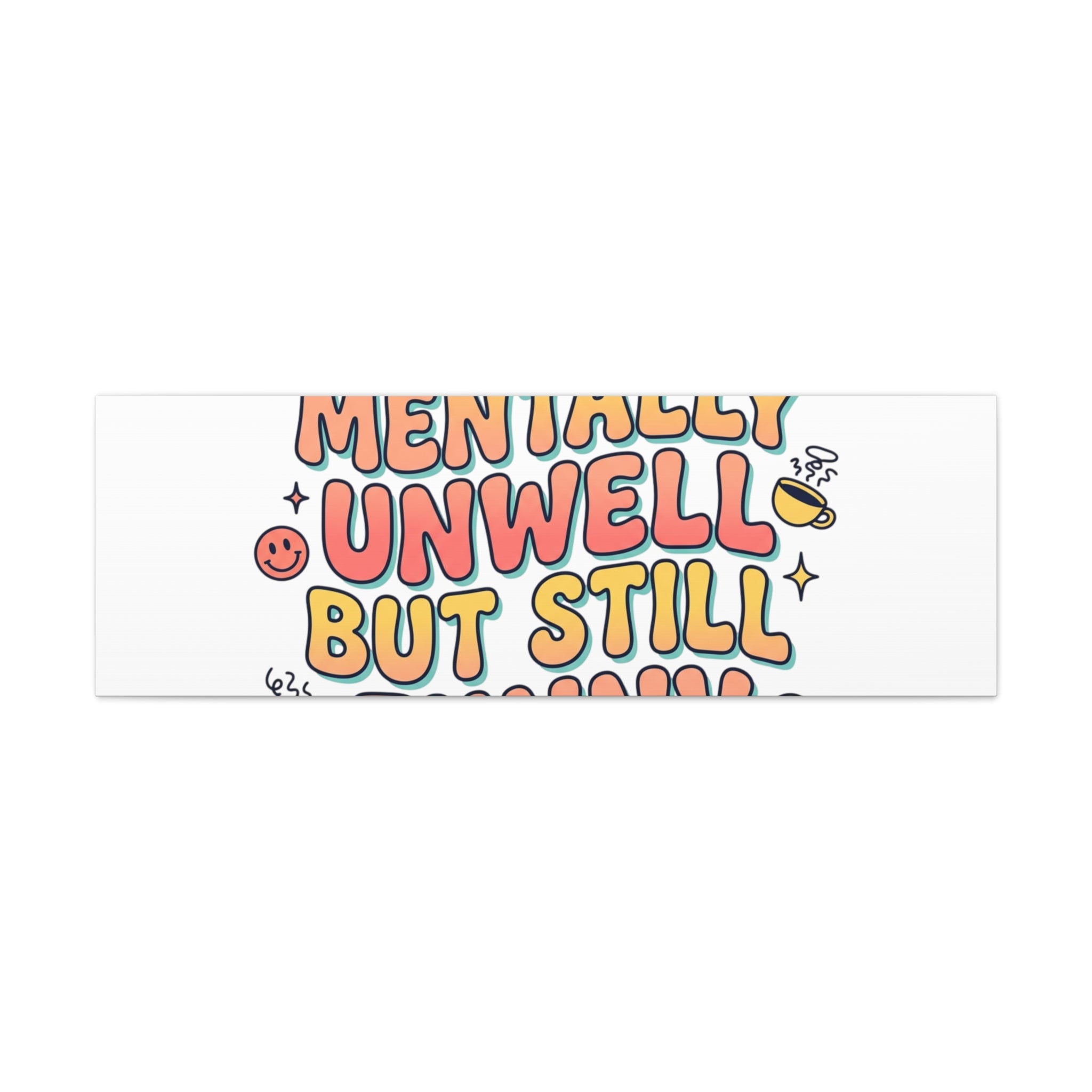 Mentally Unwell But Still Funny Canvas | mental health humor, wellness sarcasm