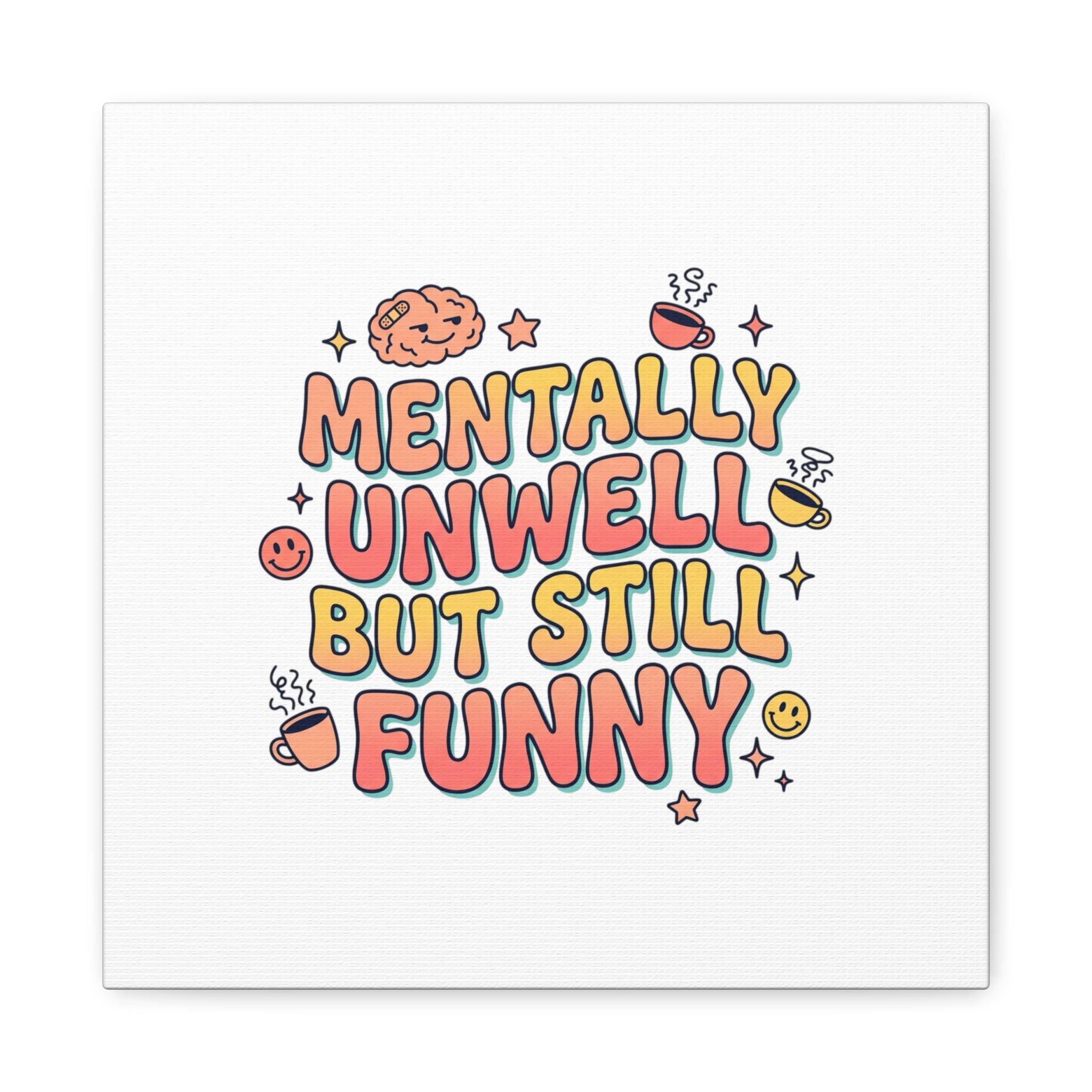 Mentally Unwell But Still Funny Canvas | mental health humor, wellness sarcasm