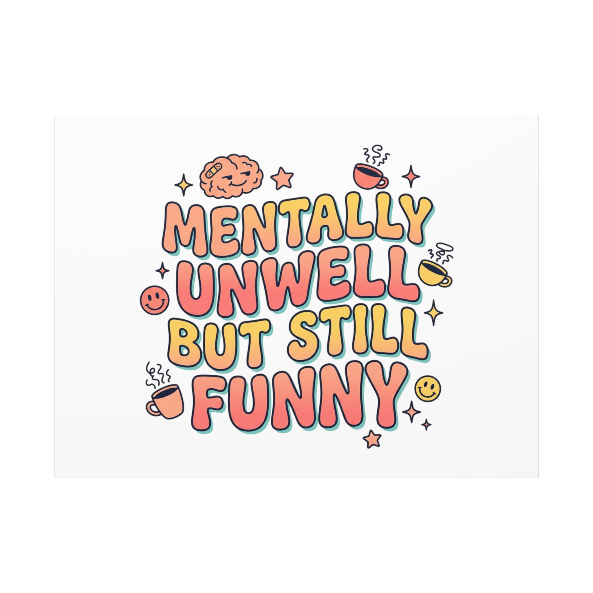 Mentally Unwell But Still Funny Canvas | mental health humor, wellness sarcasm