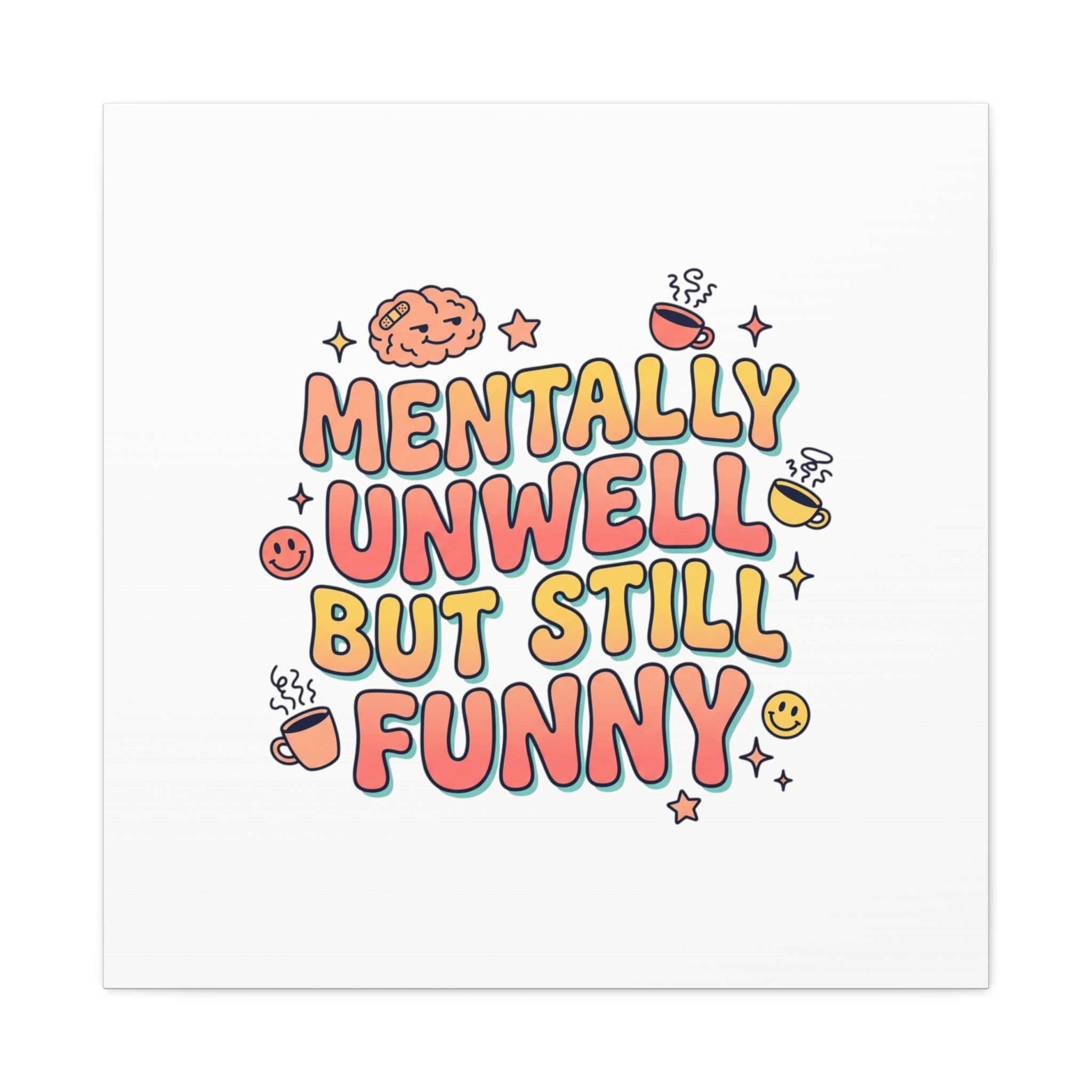 Mentally Unwell But Still Funny Canvas | mental health humor, wellness sarcasm