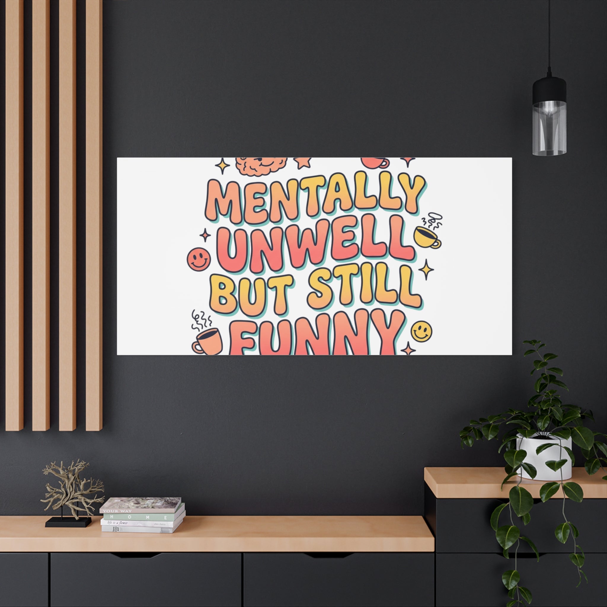 Mentally Unwell But Still Funny Canvas | mental health humor, wellness sarcasm