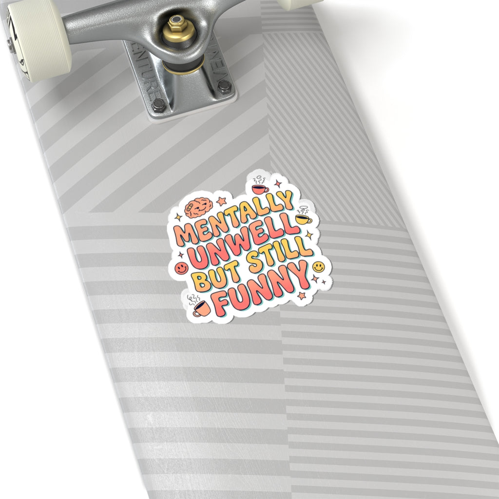Mentally Unwell But Still Funny Kiss-Cut Stickers | mental health humor, wellness sarcasm
