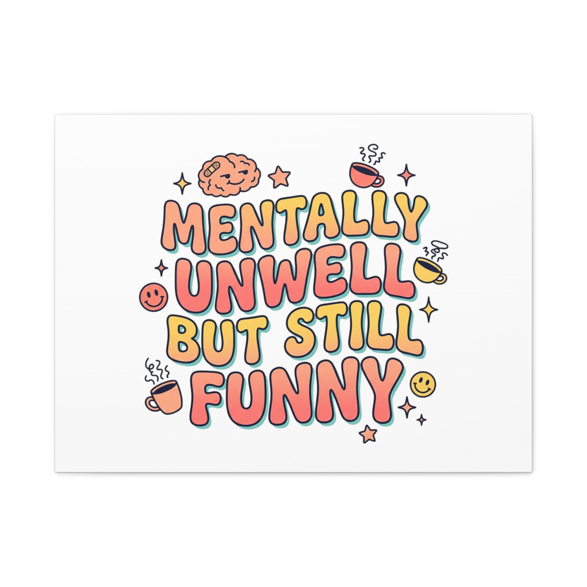 Mentally Unwell But Still Funny Canvas | mental health humor, wellness sarcasm