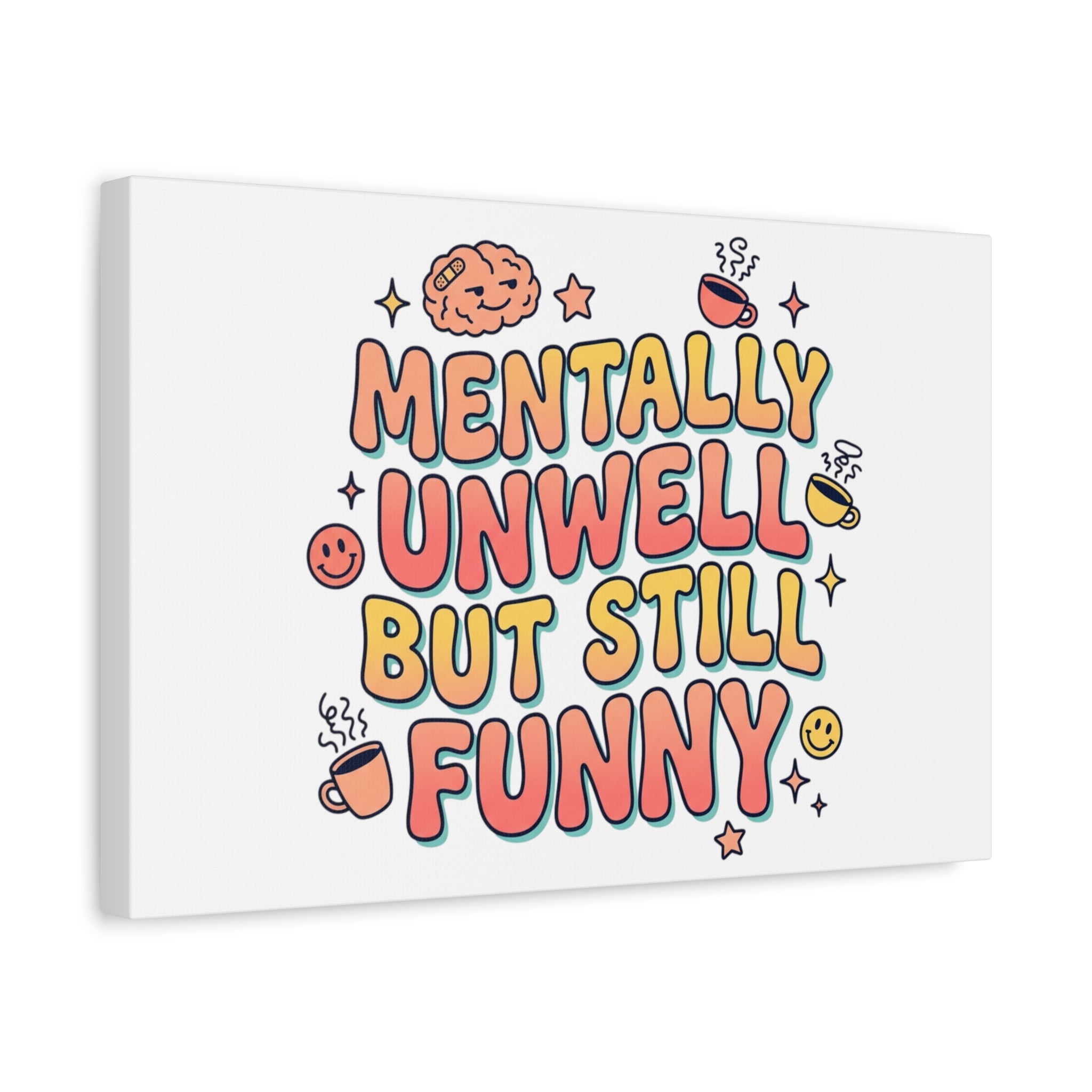 Mentally Unwell But Still Funny Canvas | mental health humor, wellness sarcasm