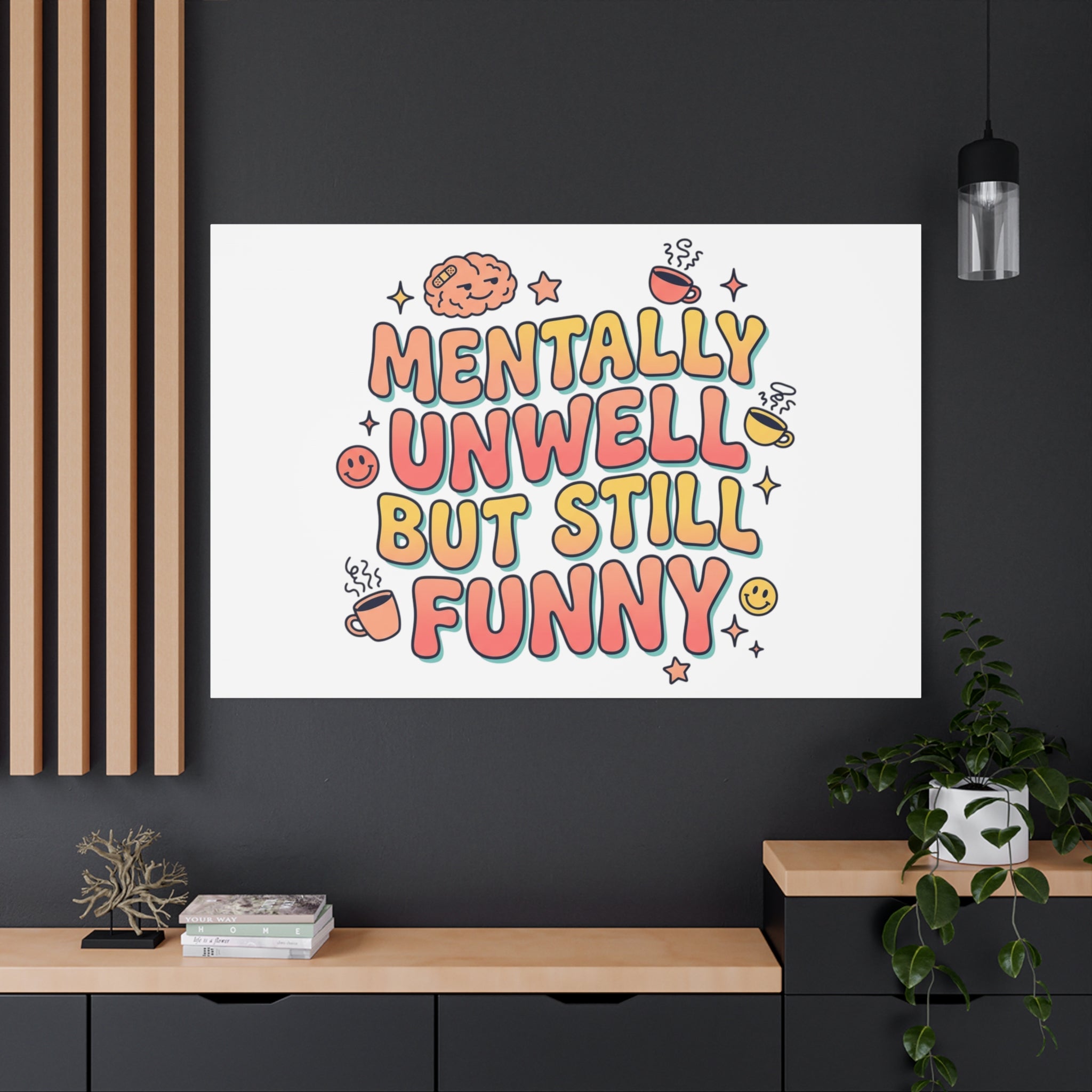 Mentally Unwell But Still Funny Canvas | mental health humor, wellness sarcasm