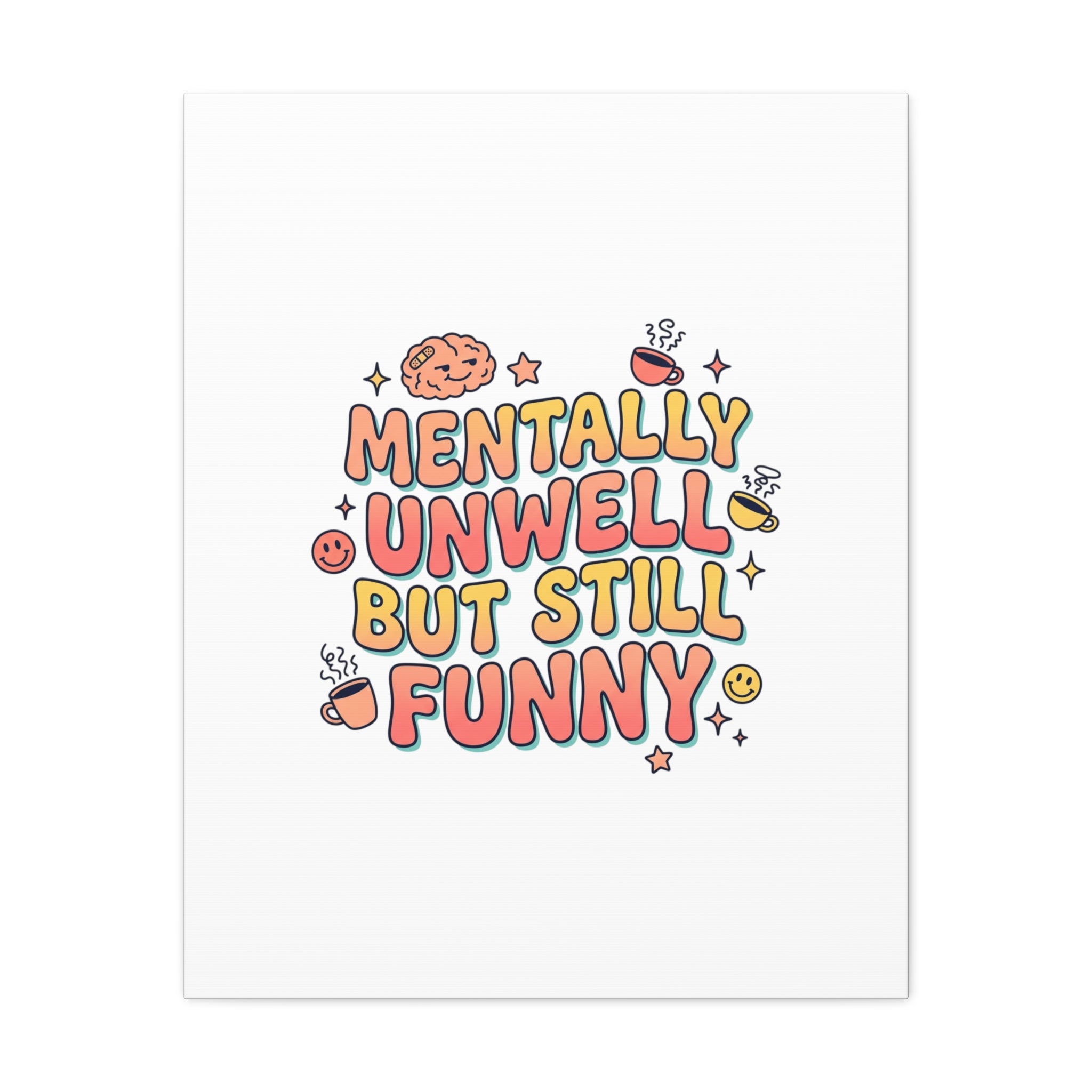 Mentally Unwell But Still Funny Canvas | mental health humor, wellness sarcasm