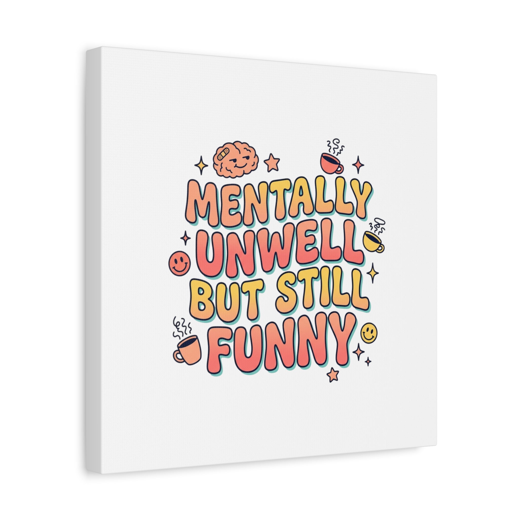 Mentally Unwell But Still Funny Canvas | mental health humor, wellness sarcasm
