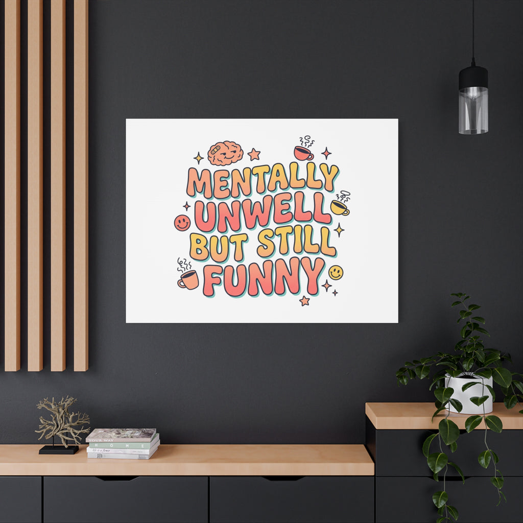 Mentally Unwell But Still Funny Canvas | mental health humor, wellness sarcasm