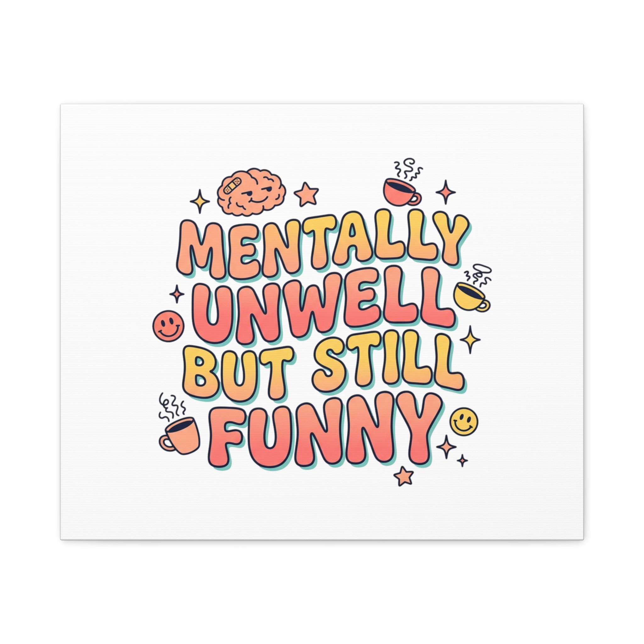 Mentally Unwell But Still Funny Canvas | mental health humor, wellness sarcasm