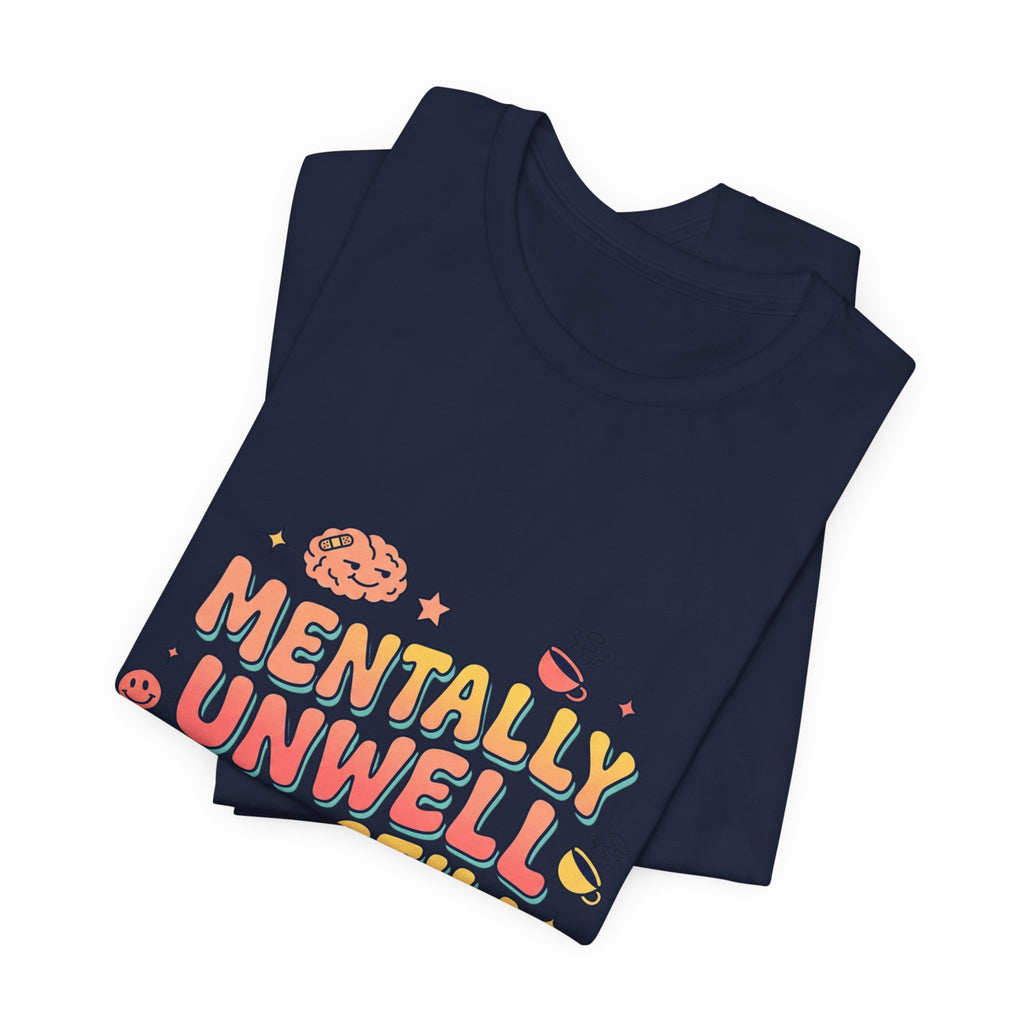 Mentally Unwell But Still Funny Tee | mental health humor, wellness sarcasm