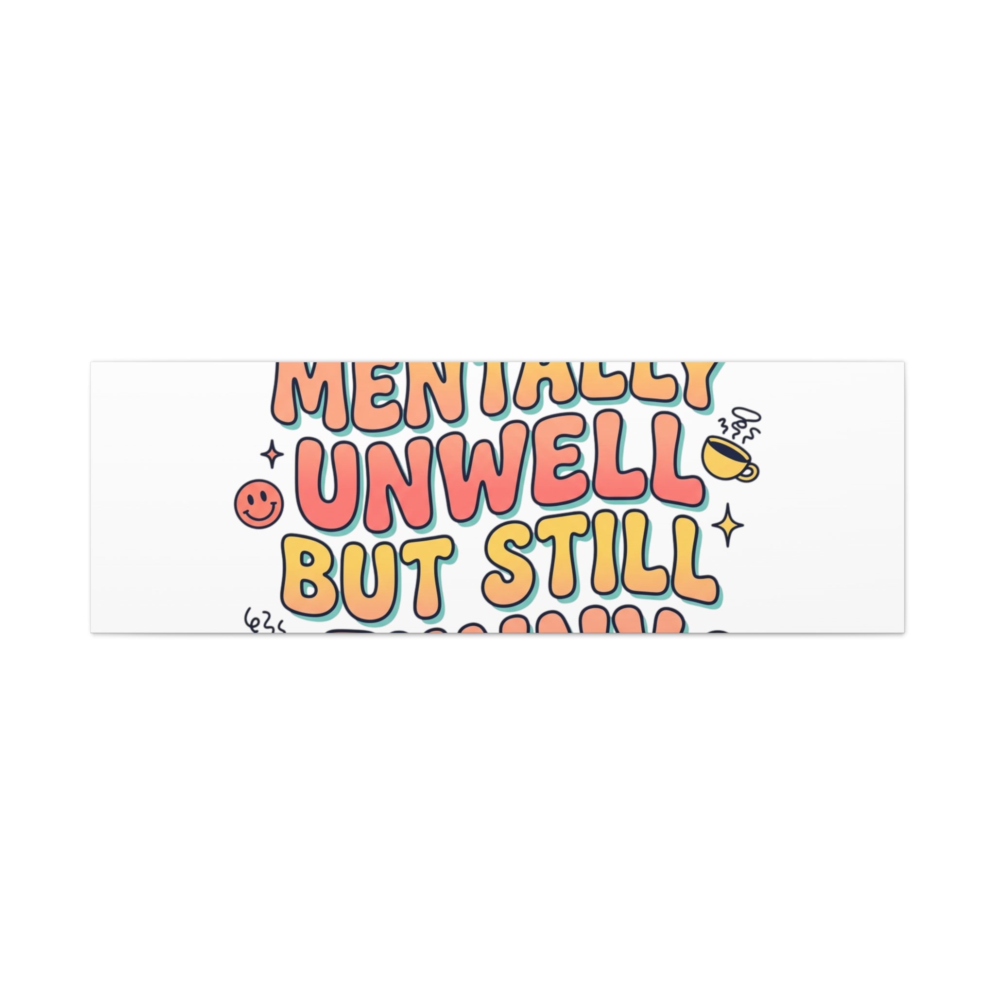 Mentally Unwell But Still Funny Canvas | mental health humor, wellness sarcasm