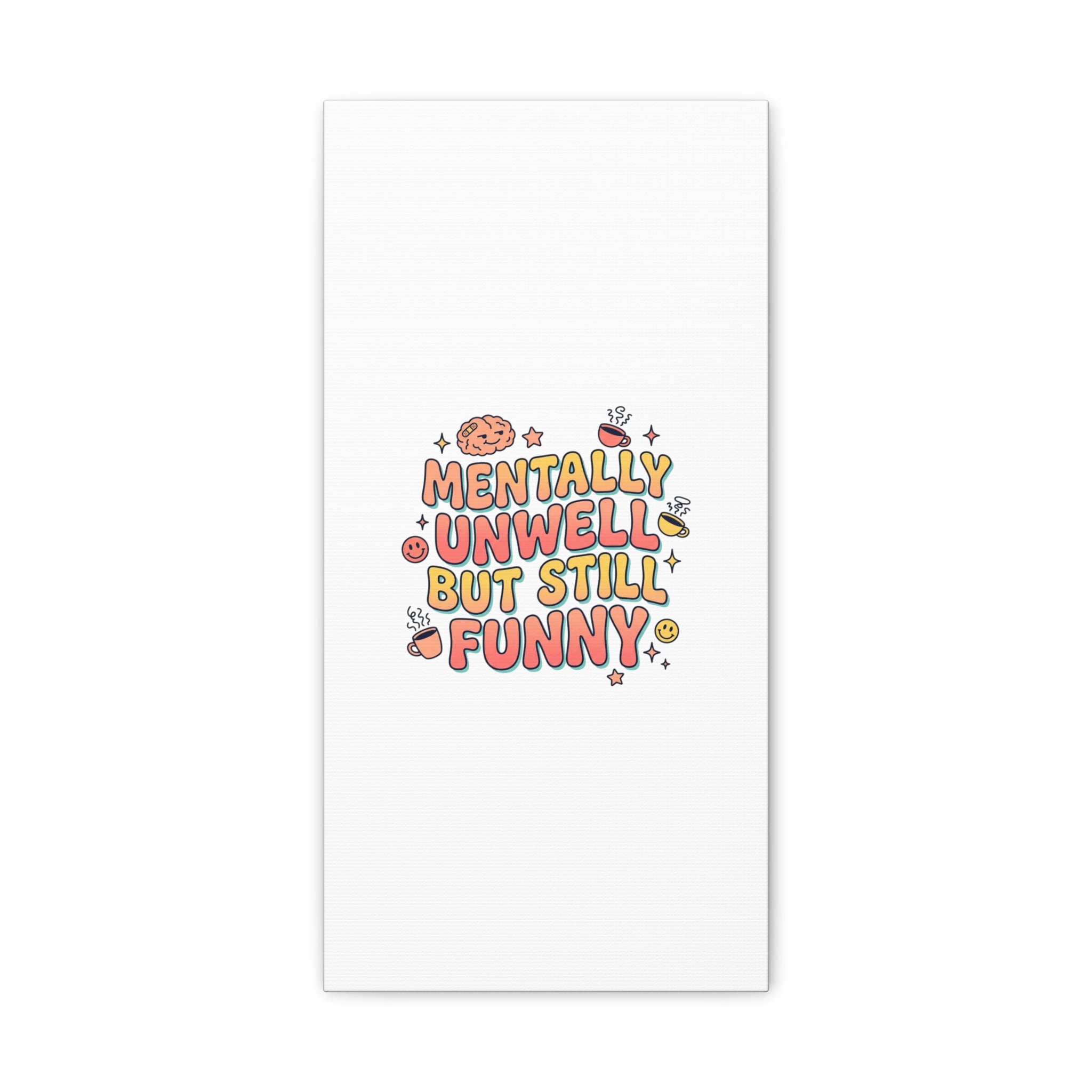 Mentally Unwell But Still Funny Canvas | mental health humor, wellness sarcasm