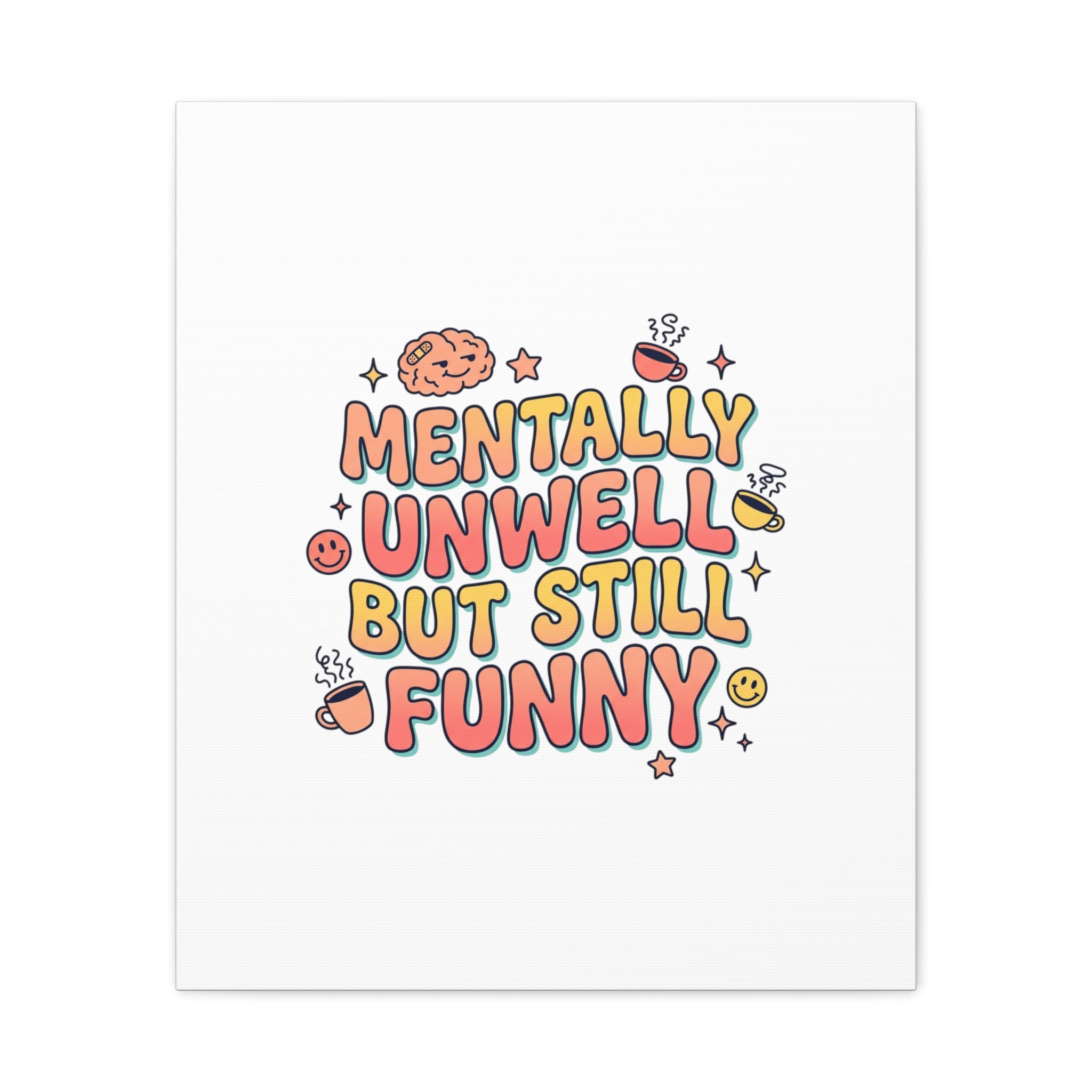 Mentally Unwell But Still Funny Canvas | mental health humor, wellness sarcasm