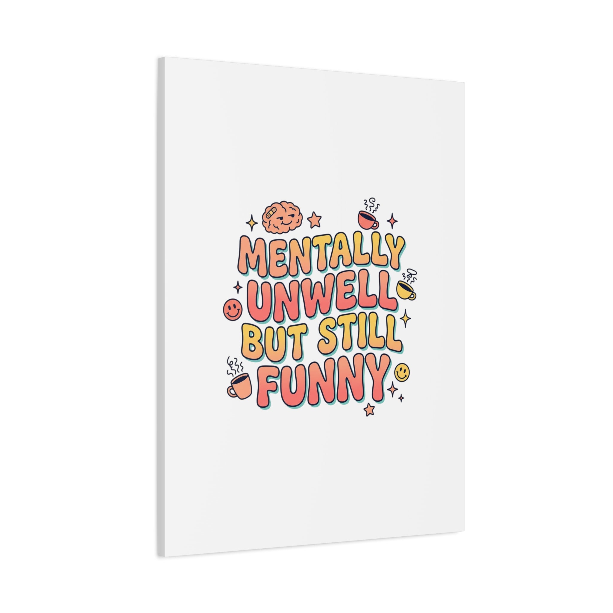 Mentally Unwell But Still Funny Canvas | mental health humor, wellness sarcasm