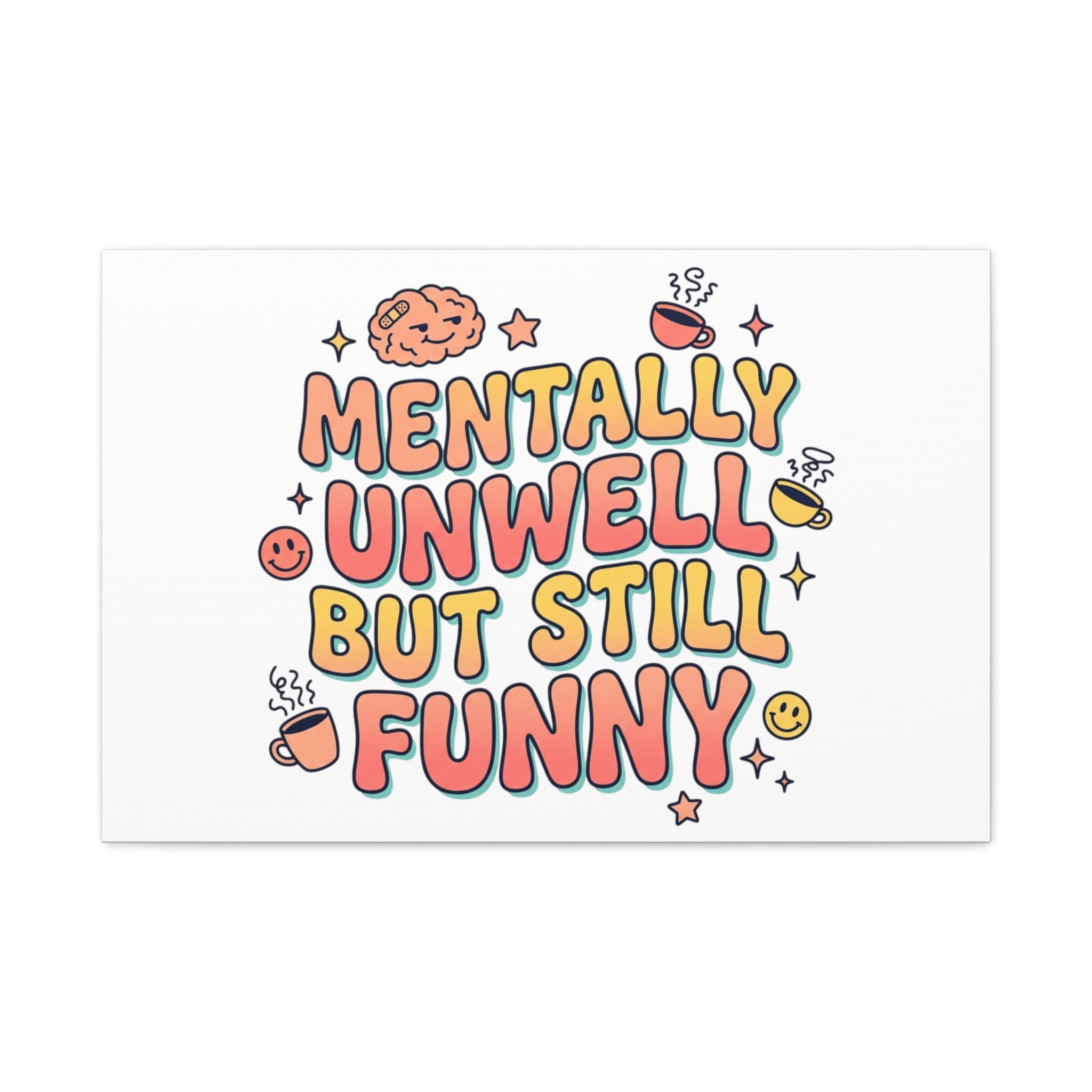 Mentally Unwell But Still Funny Canvas | mental health humor, wellness sarcasm