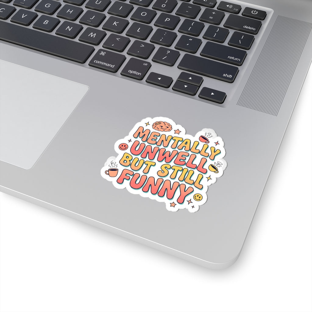 Mentally Unwell But Still Funny Kiss-Cut Stickers | mental health humor, wellness sarcasm