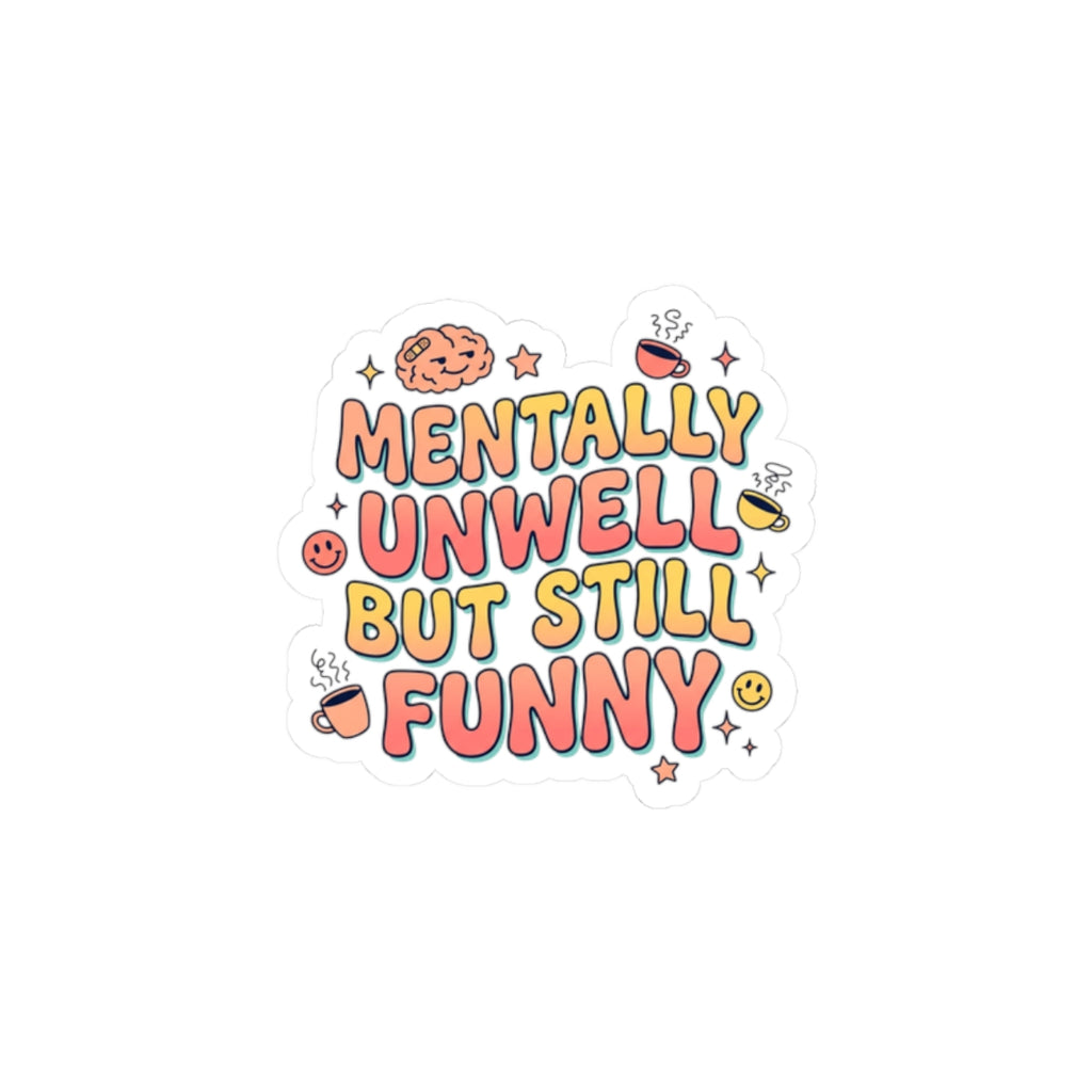 Mentally Unwell But Still Funny Kiss-Cut Stickers | mental health humor, wellness sarcasm