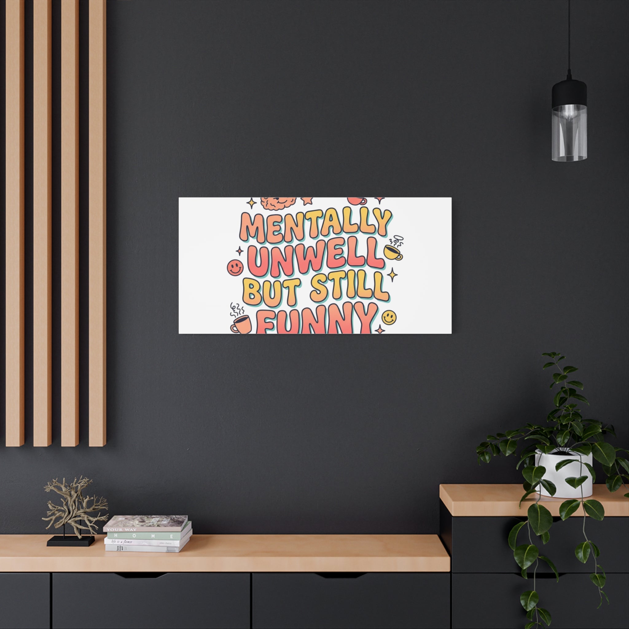 Mentally Unwell But Still Funny Canvas | mental health humor, wellness sarcasm