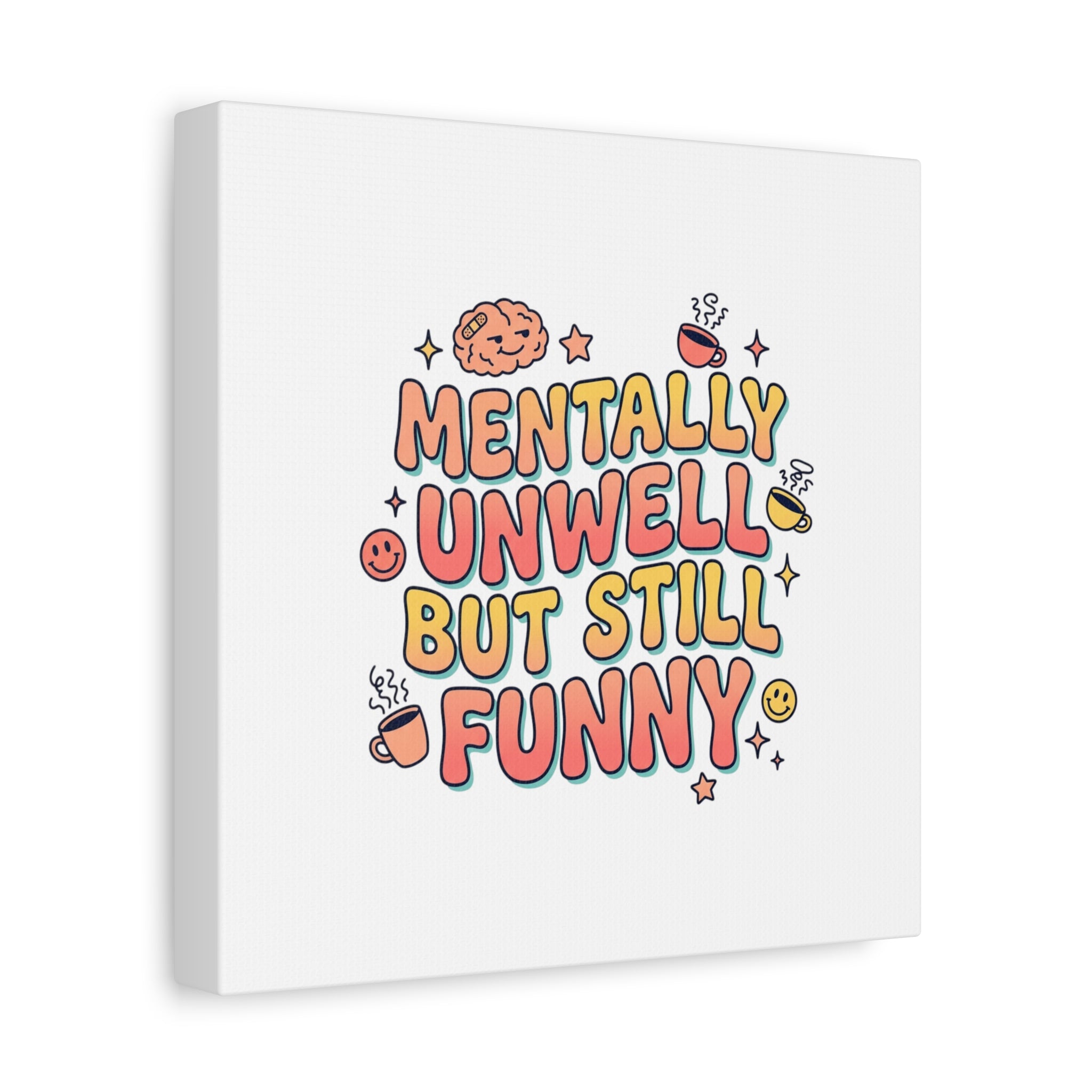 Mentally Unwell But Still Funny Canvas | mental health humor, wellness sarcasm