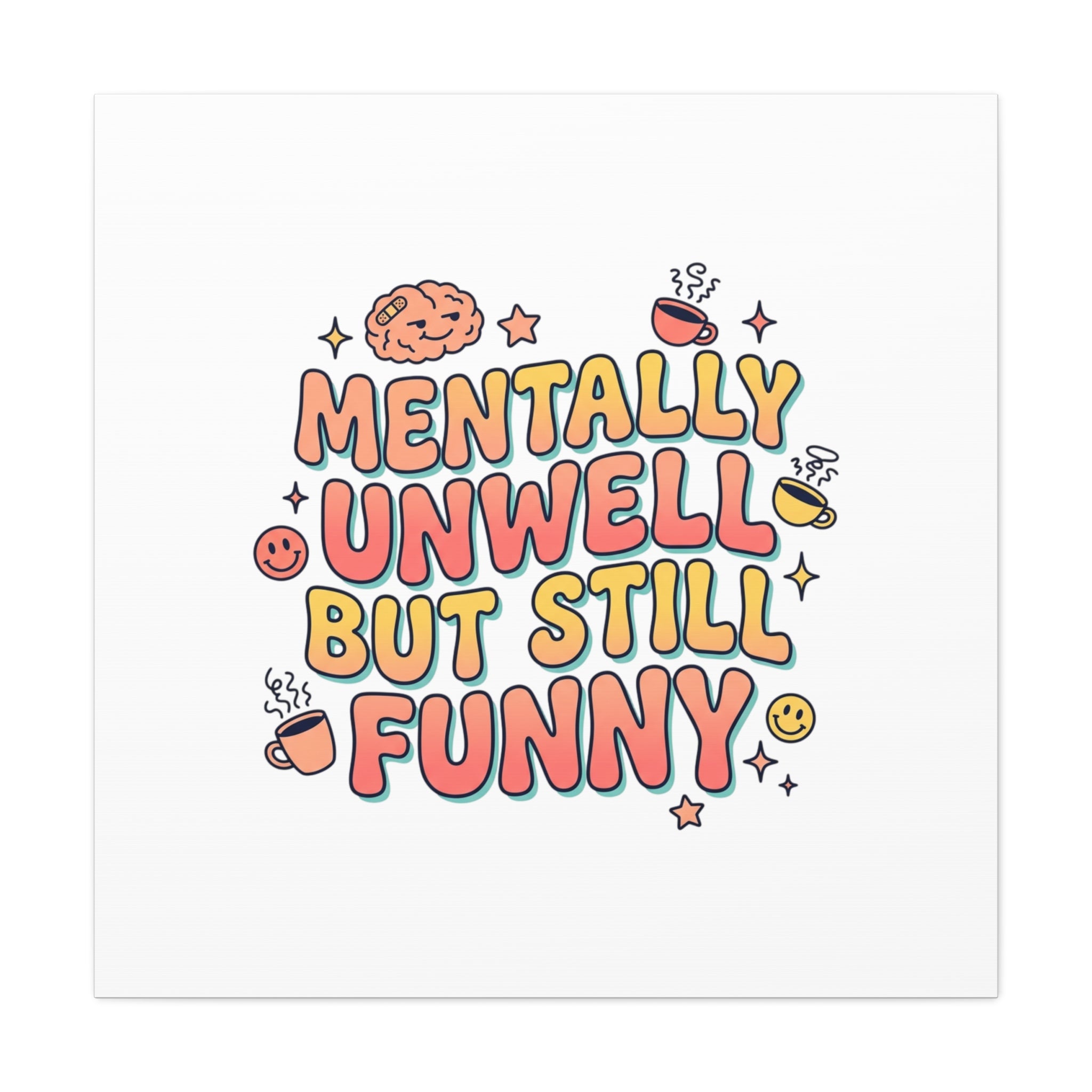 Mentally Unwell But Still Funny Canvas | mental health humor, wellness sarcasm
