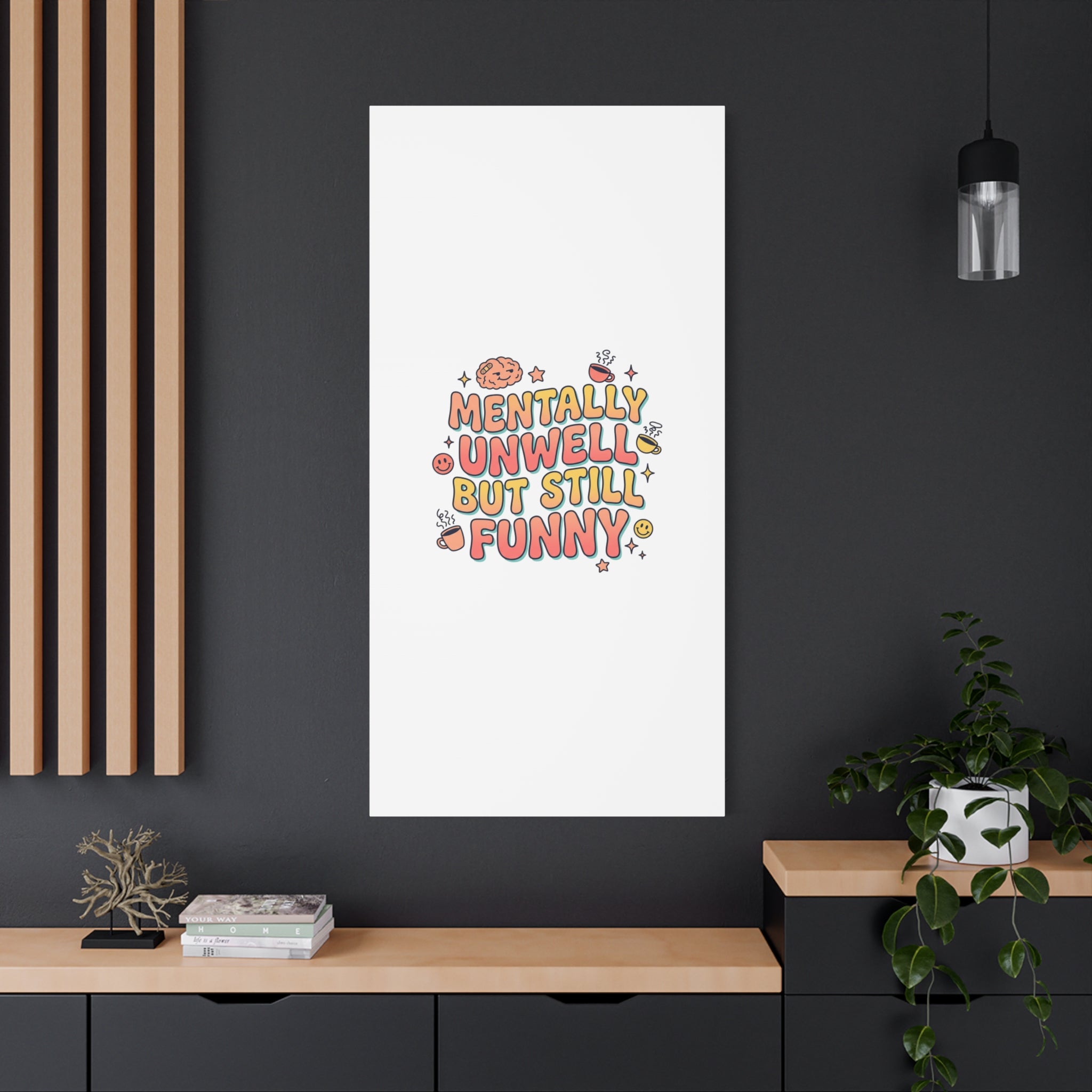 Mentally Unwell But Still Funny Canvas | mental health humor, wellness sarcasm