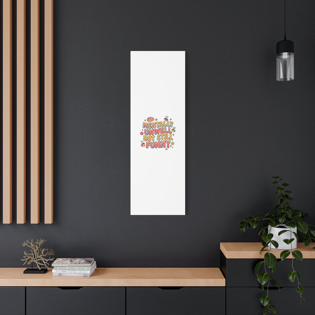 Mentally Unwell But Still Funny Canvas | mental health humor, wellness sarcasm
