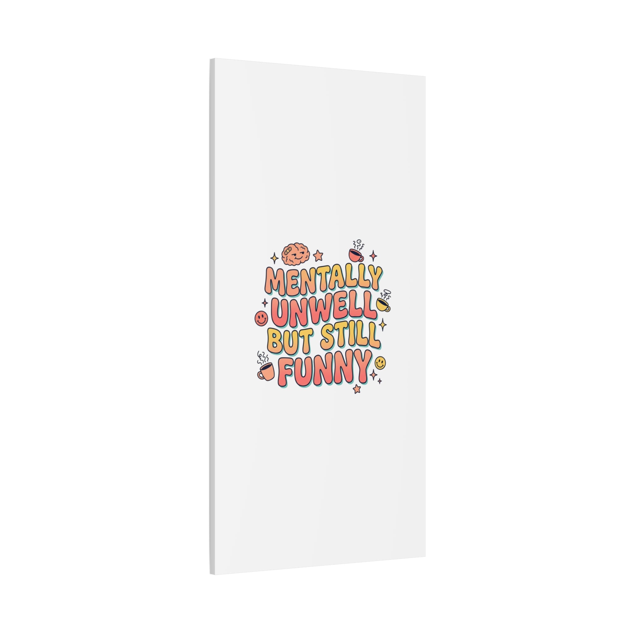 Mentally Unwell But Still Funny Canvas | mental health humor, wellness sarcasm