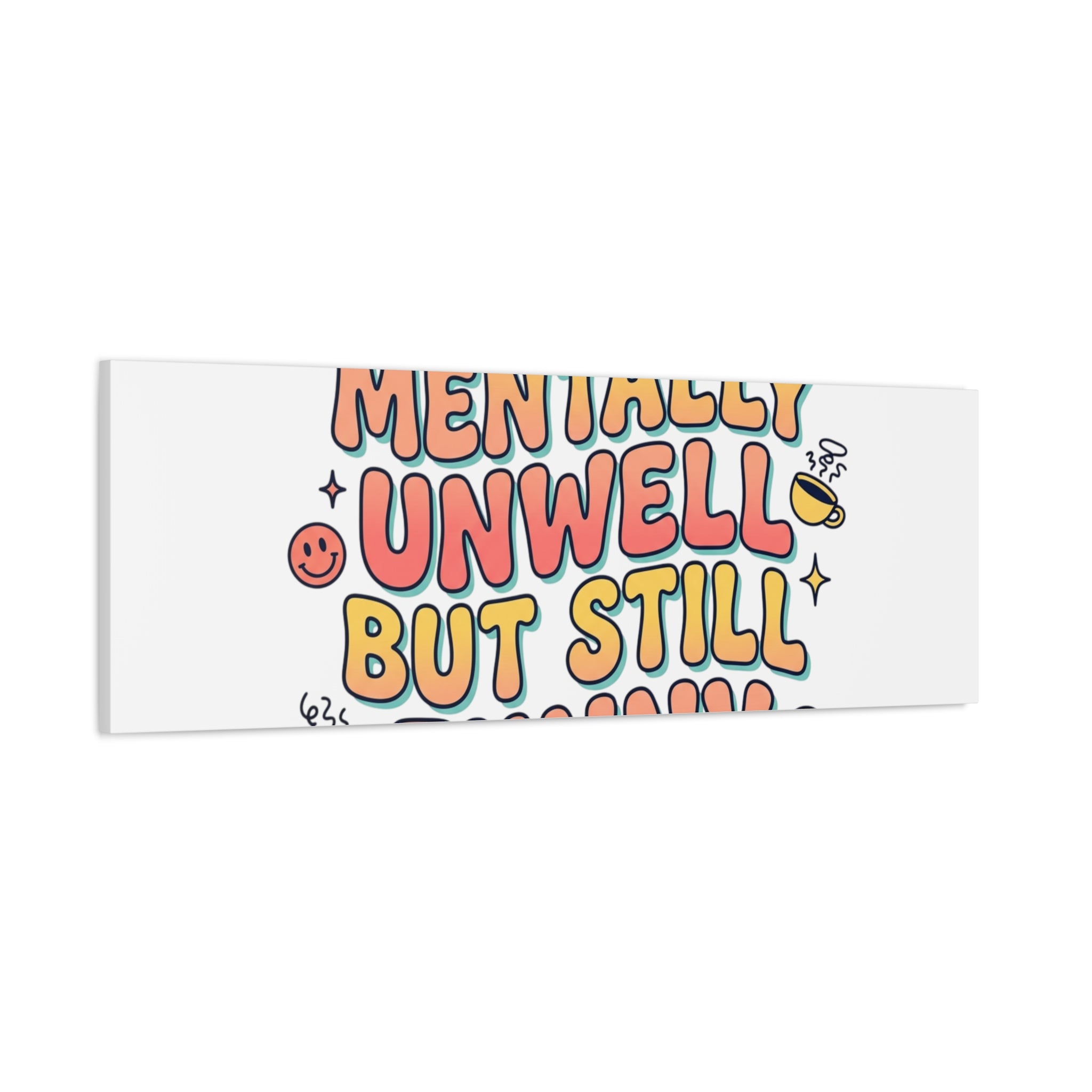 Mentally Unwell But Still Funny Canvas | mental health humor, wellness sarcasm