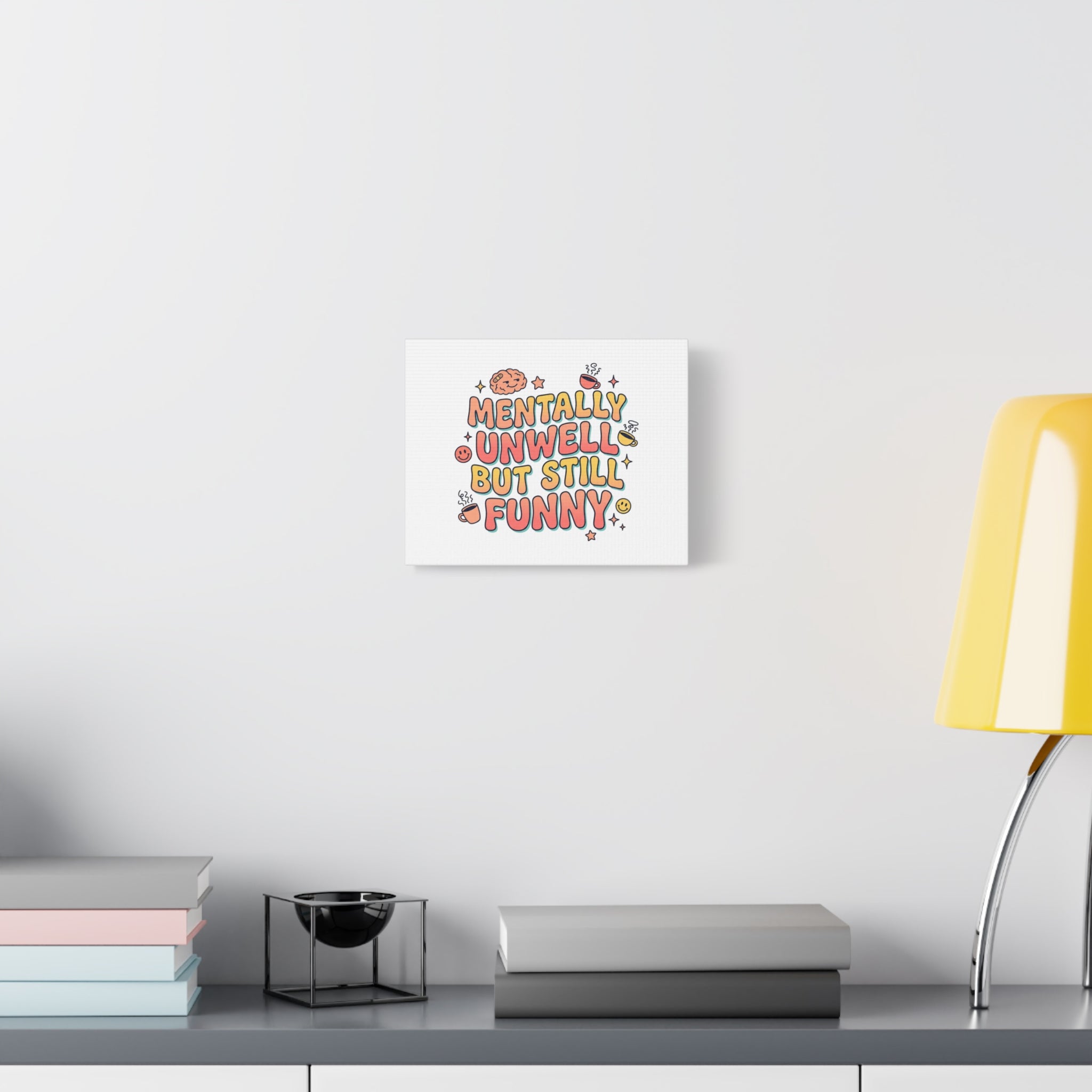 Mentally Unwell But Still Funny Canvas | mental health humor, wellness sarcasm