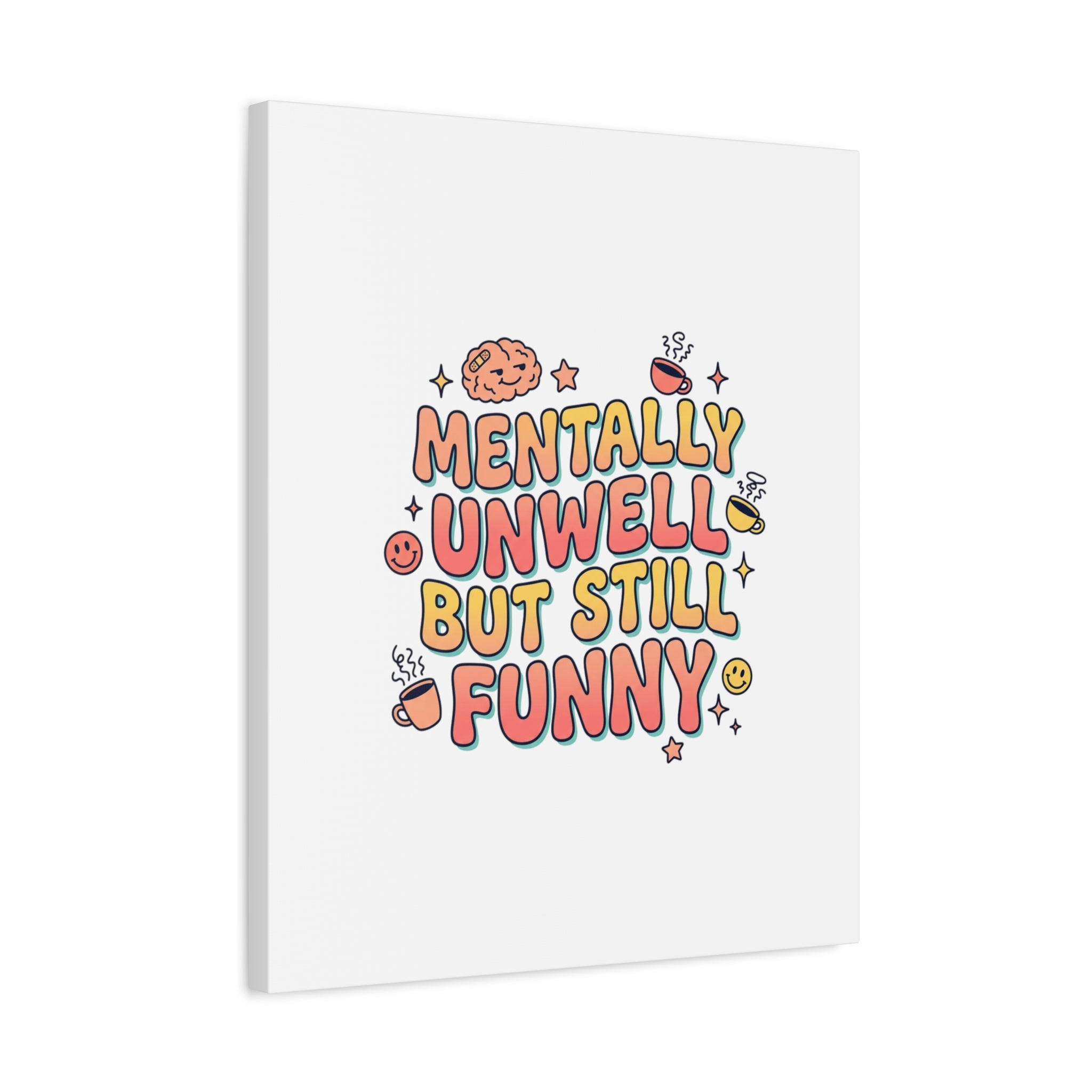 Mentally Unwell But Still Funny Canvas | mental health humor, wellness sarcasm