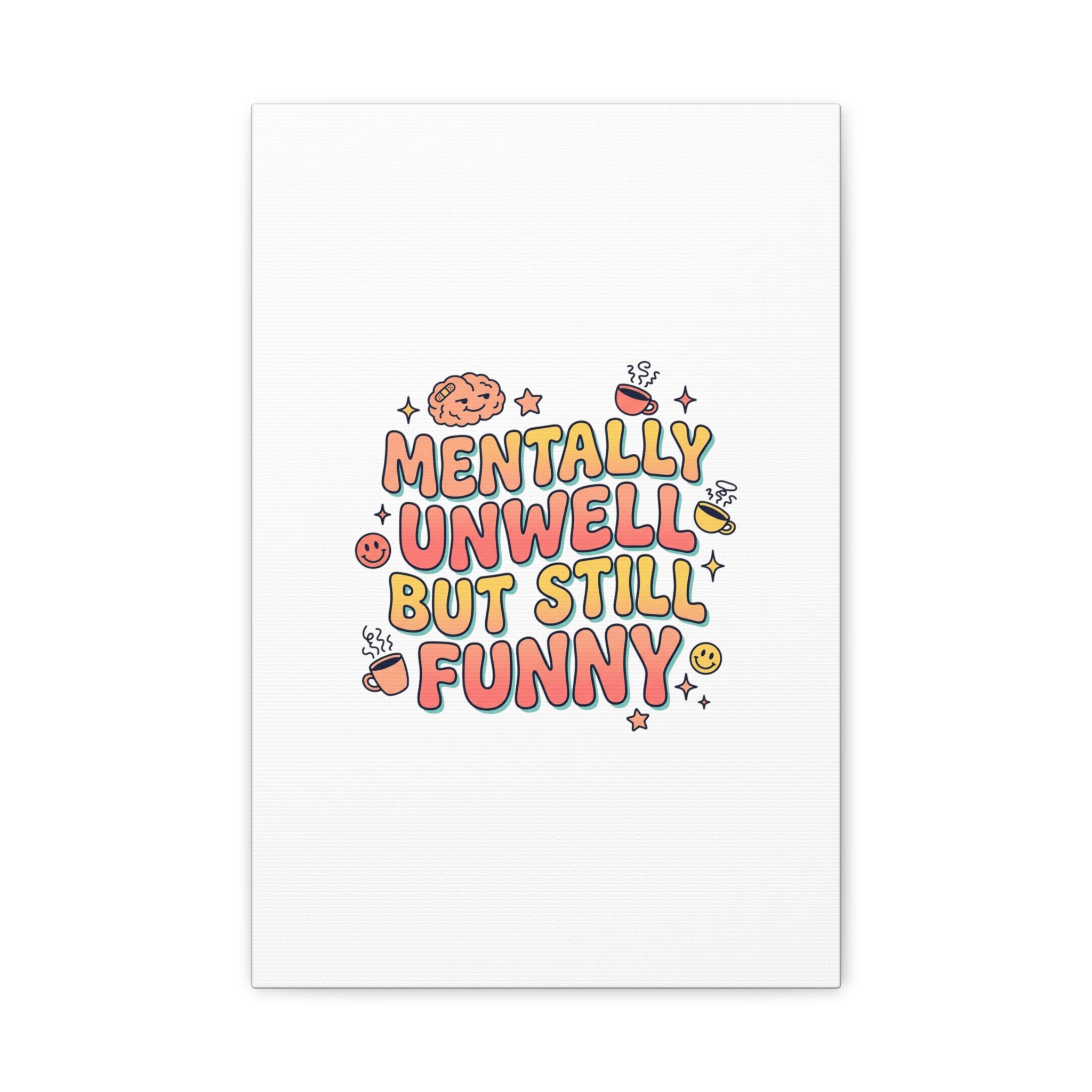 Mentally Unwell But Still Funny Canvas | mental health humor, wellness sarcasm