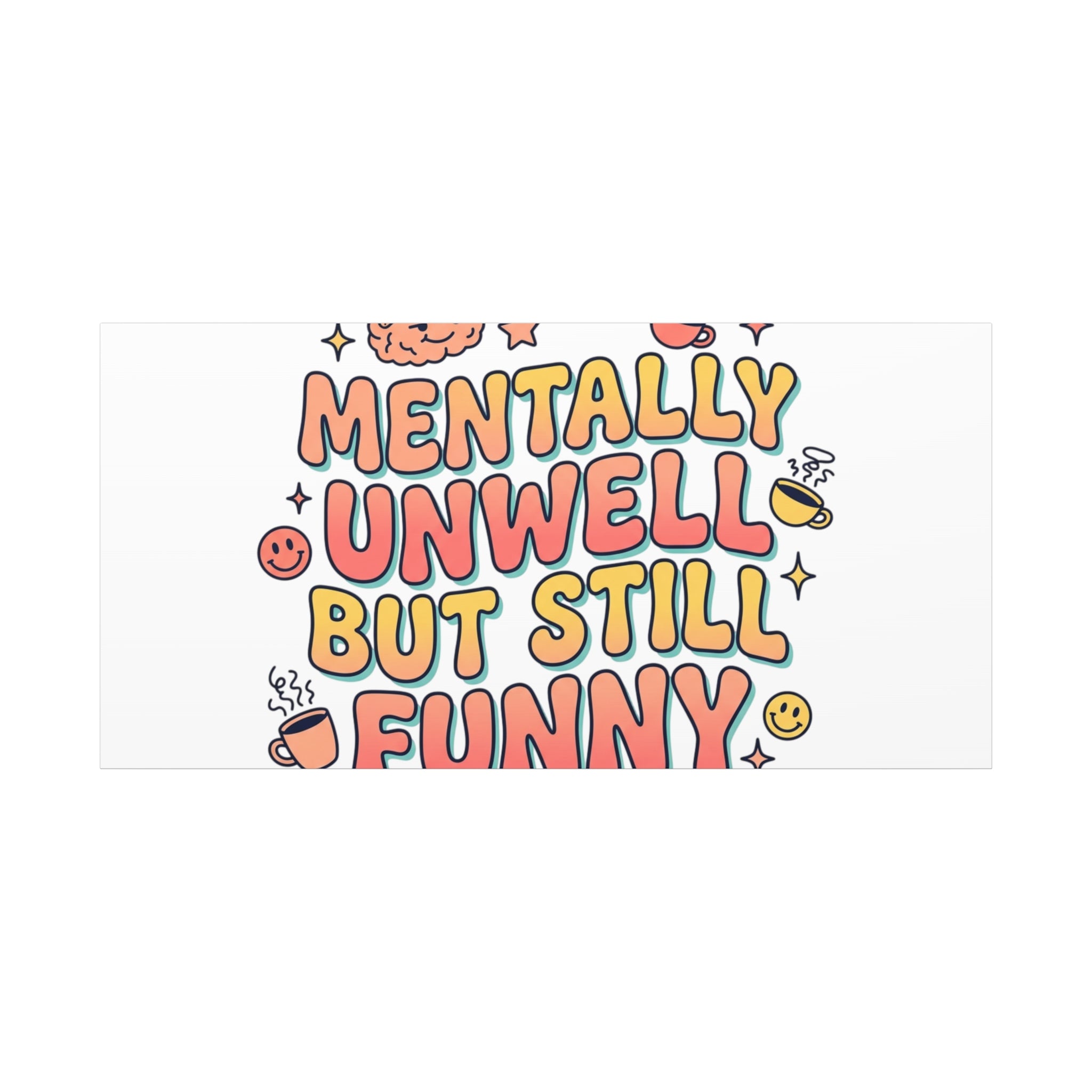 Mentally Unwell But Still Funny Canvas | mental health humor, wellness sarcasm