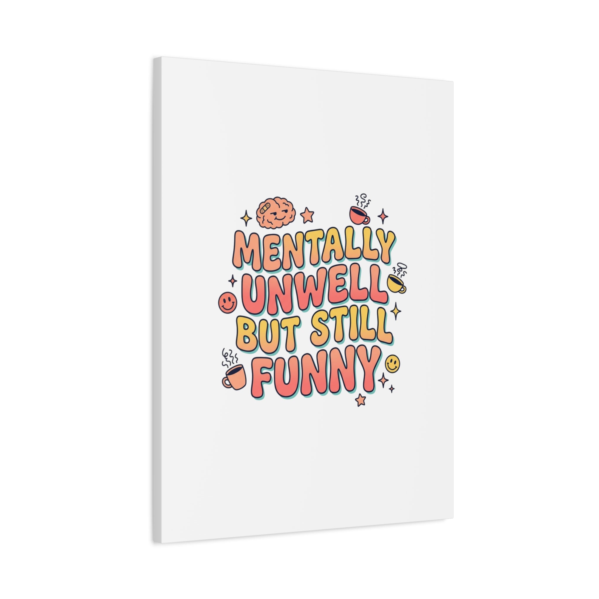 Mentally Unwell But Still Funny Canvas | mental health humor, wellness sarcasm