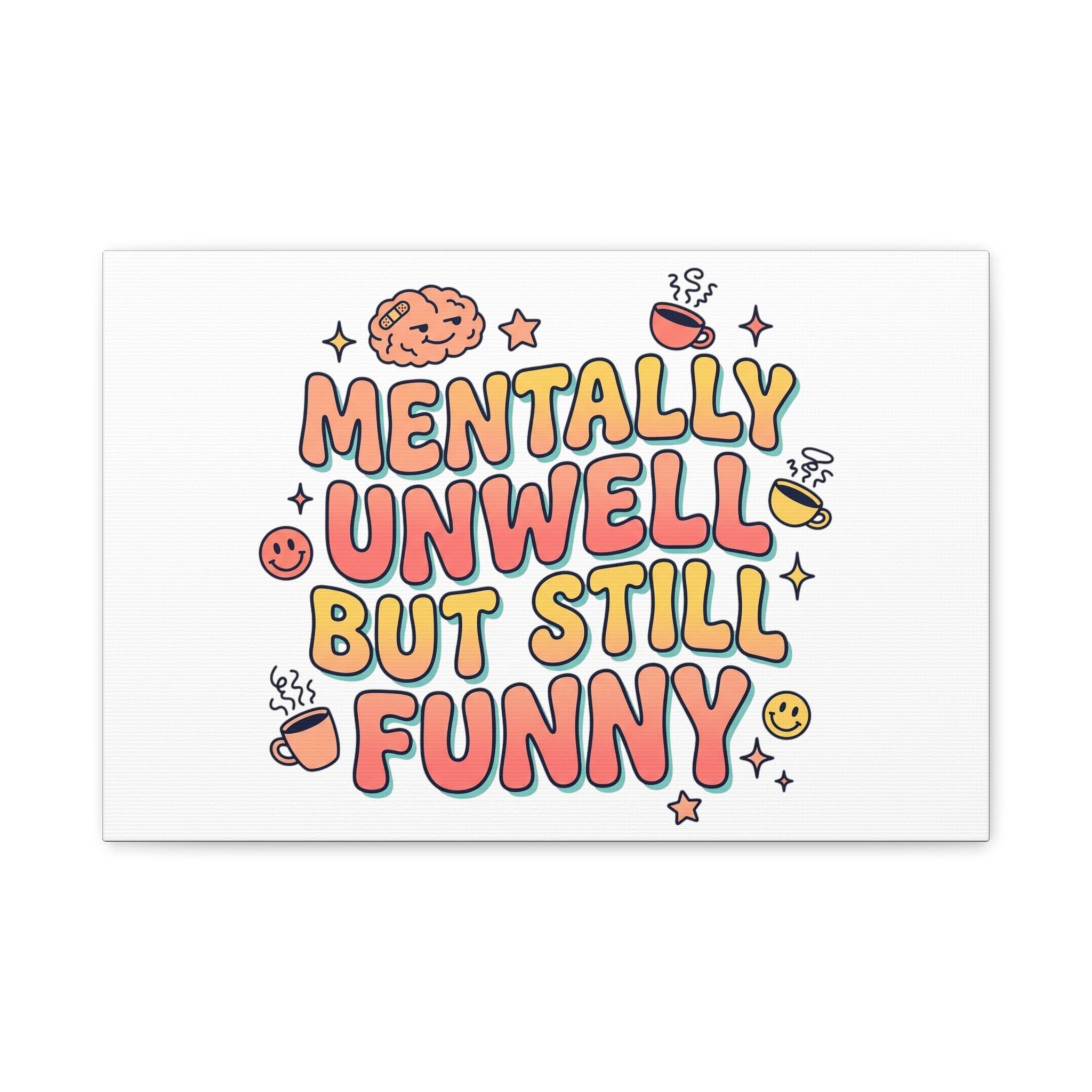 Mentally Unwell But Still Funny Canvas | mental health humor, wellness sarcasm