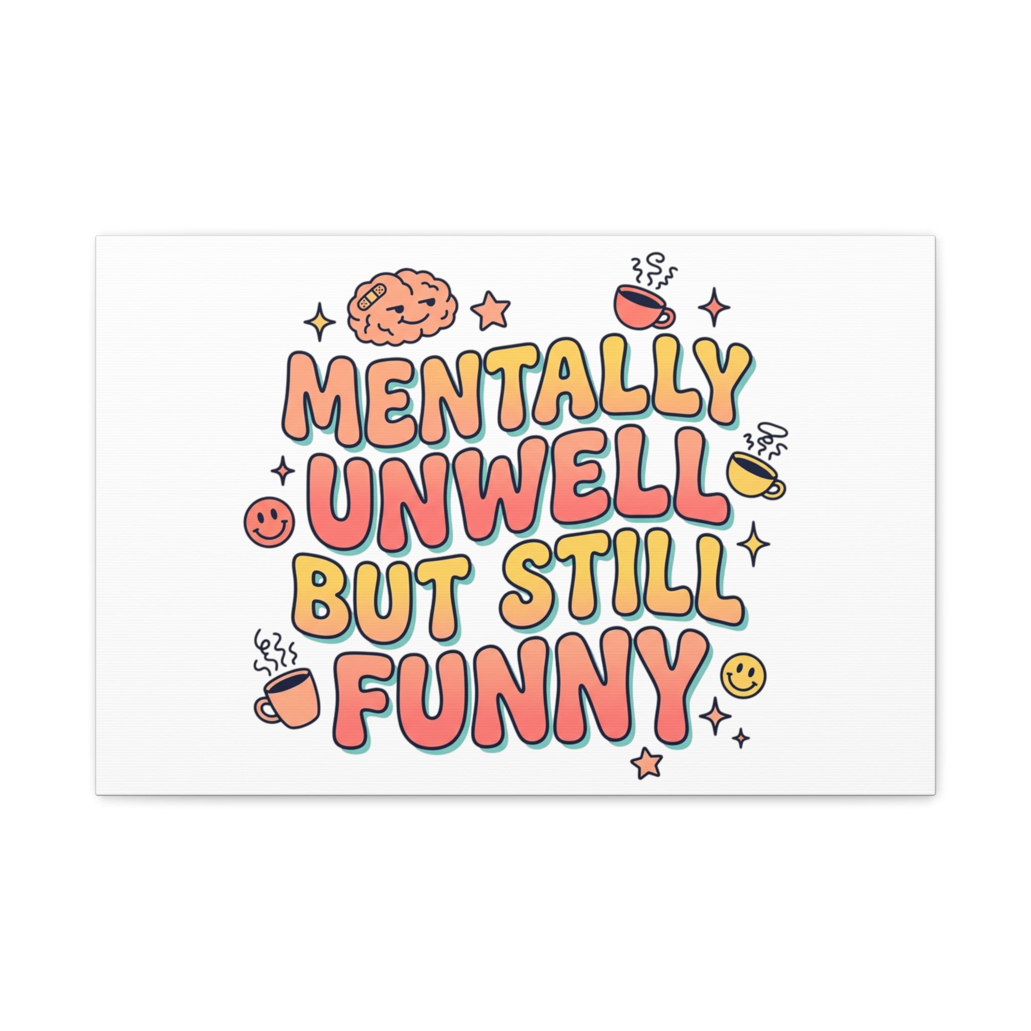 Mentally Unwell But Still Funny Canvas | mental health humor, wellness sarcasm