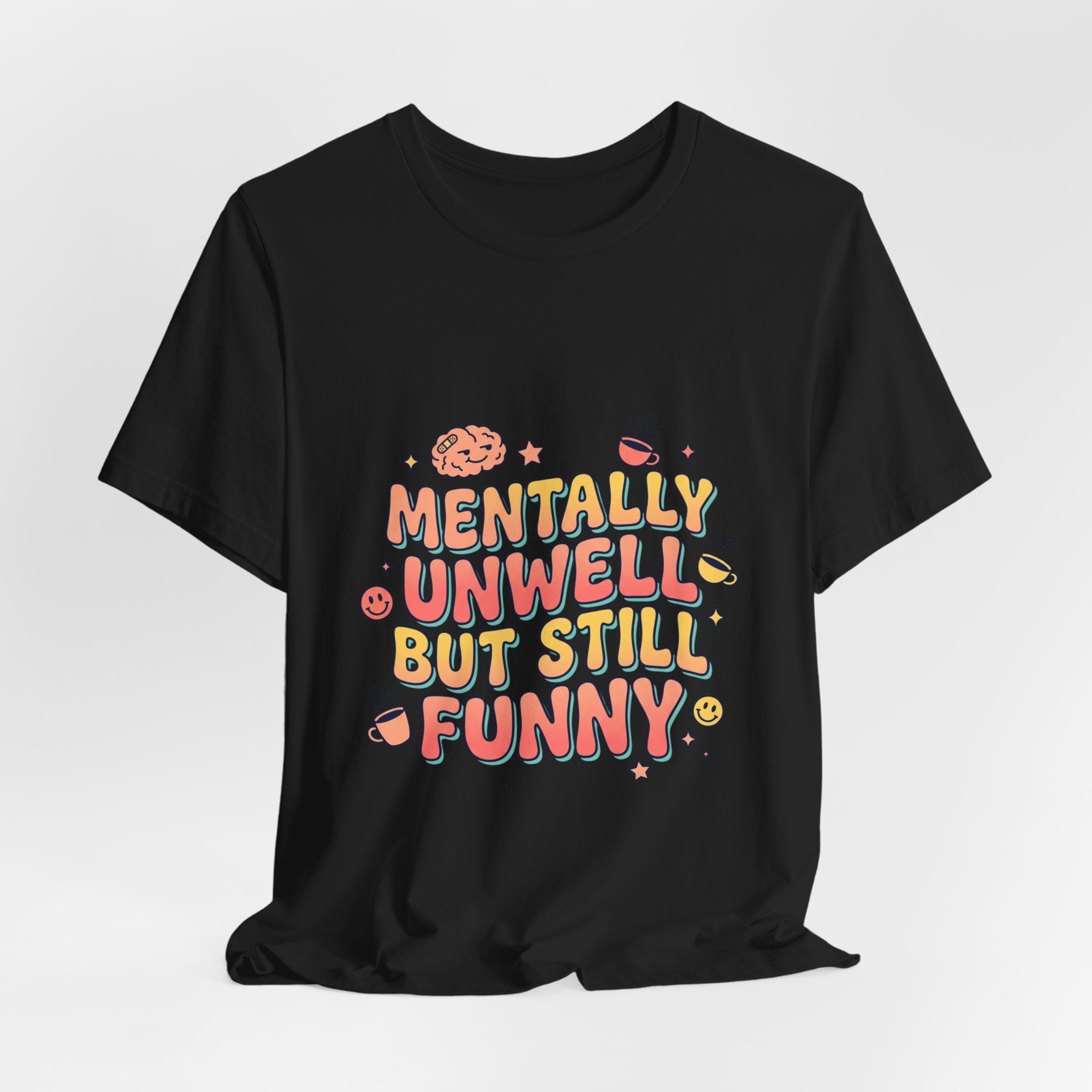 Mentally Unwell But Still Funny Tee | mental health humor, wellness sarcasm