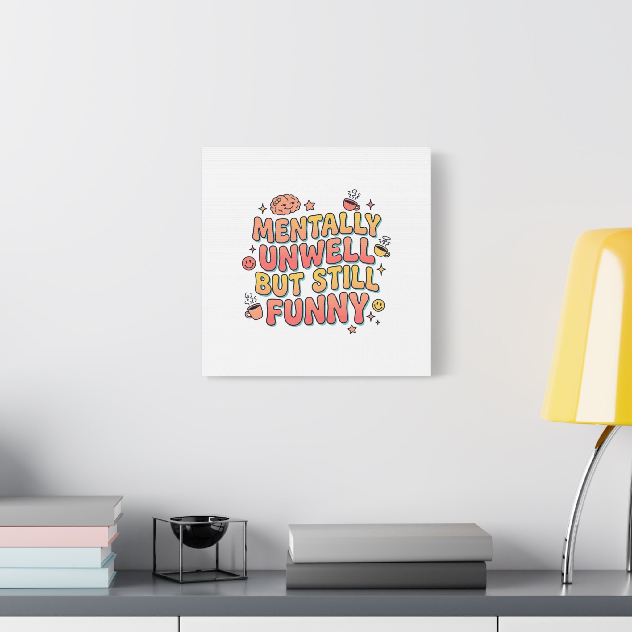 Mentally Unwell But Still Funny Canvas | mental health humor, wellness sarcasm