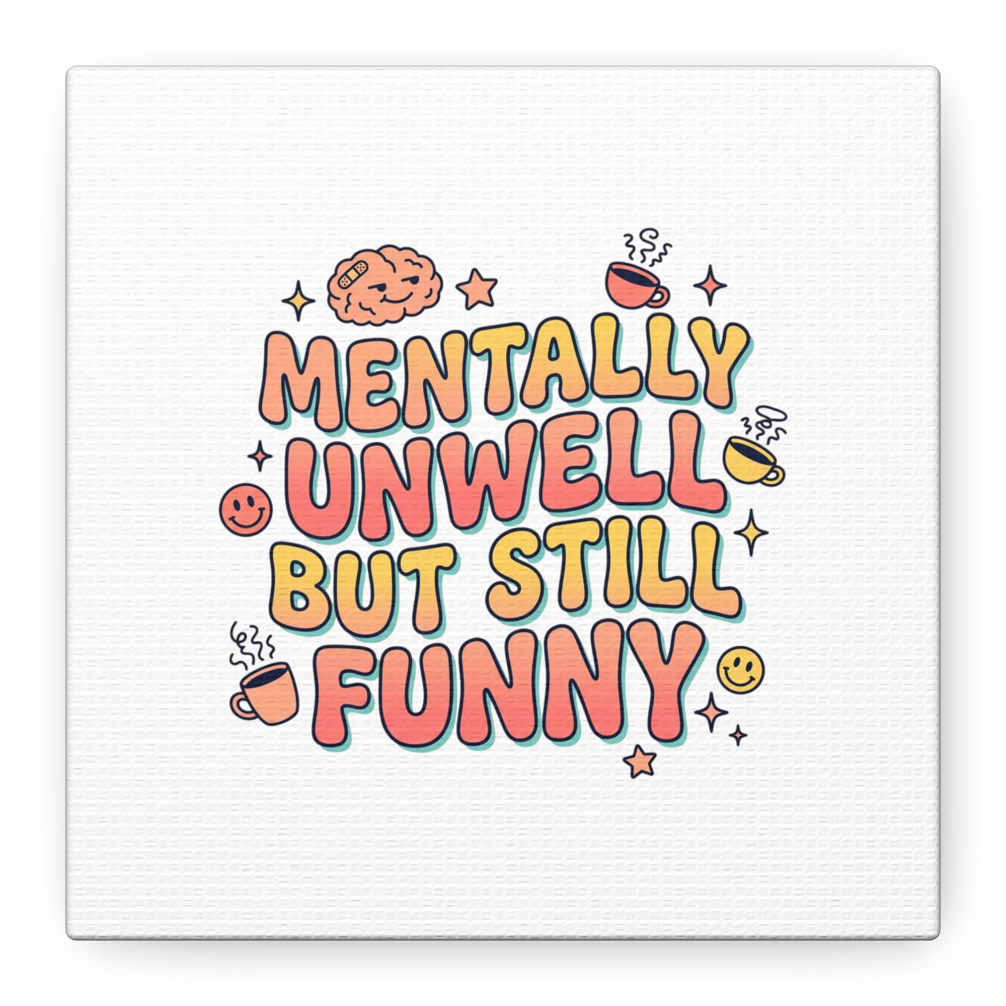 Mentally Unwell But Still Funny Canvas | mental health humor, wellness sarcasm