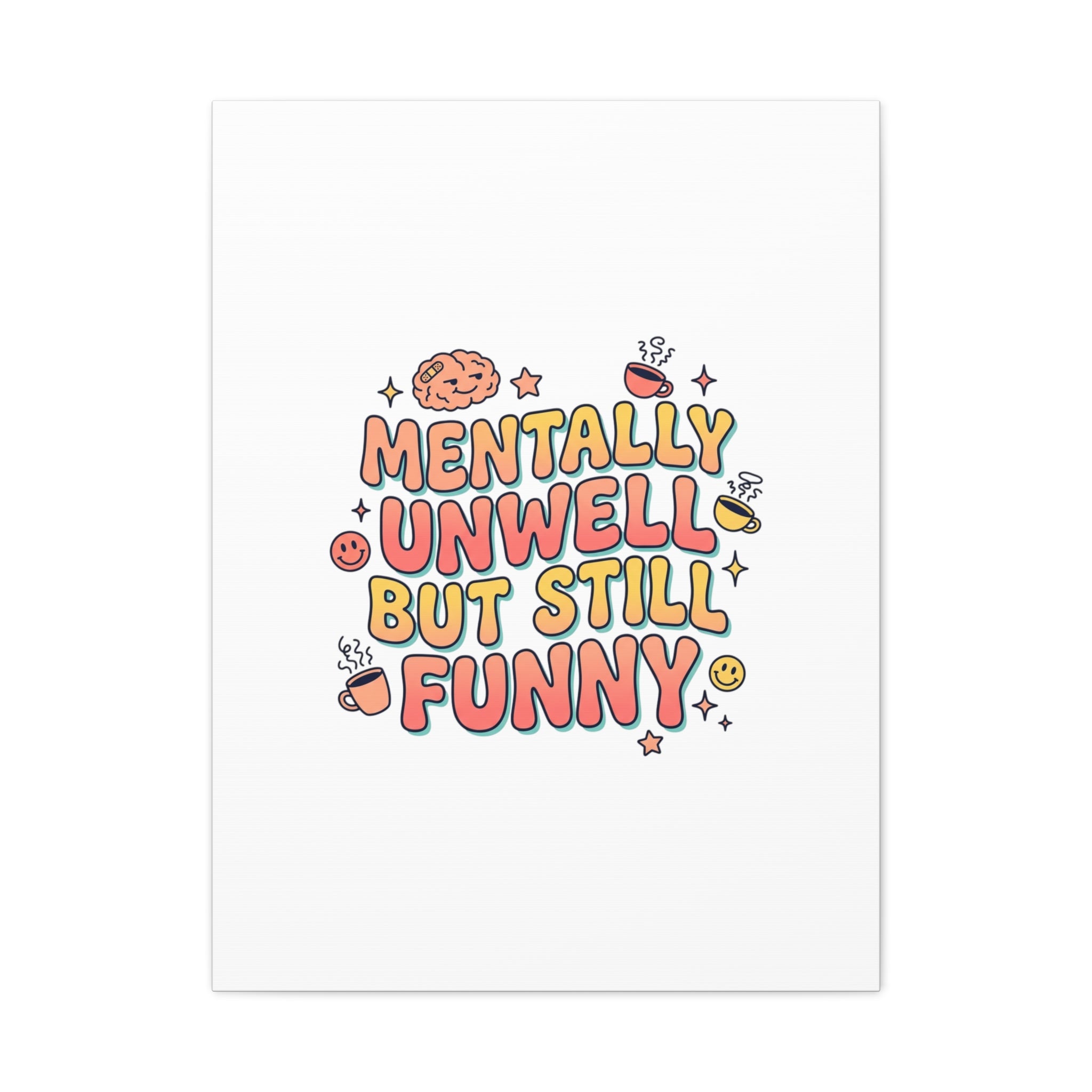 Mentally Unwell But Still Funny Canvas | mental health humor, wellness sarcasm