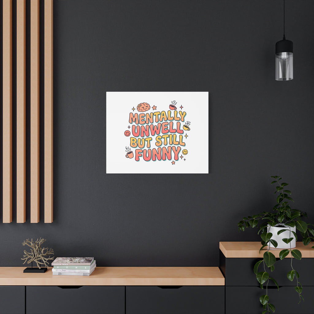 Mentally Unwell But Still Funny Canvas | mental health humor, wellness sarcasm