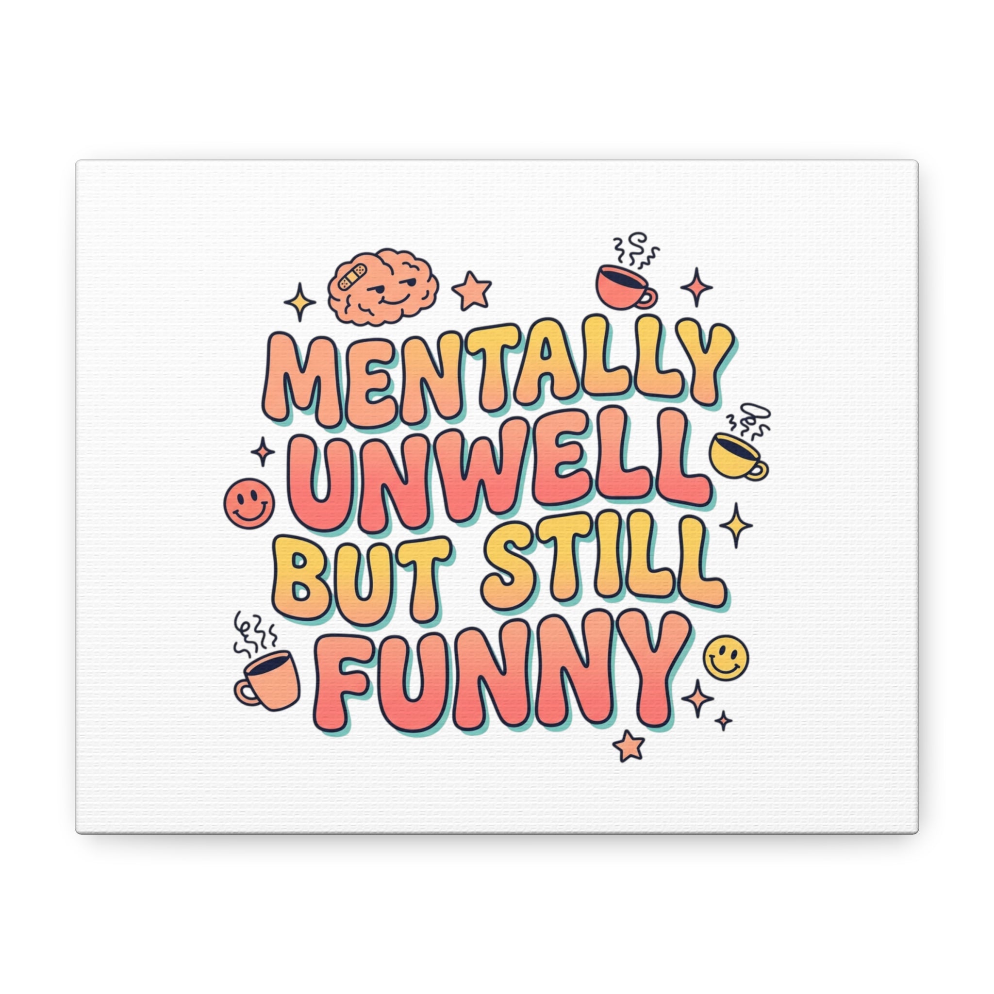 Mentally Unwell But Still Funny Canvas | mental health humor, wellness sarcasm