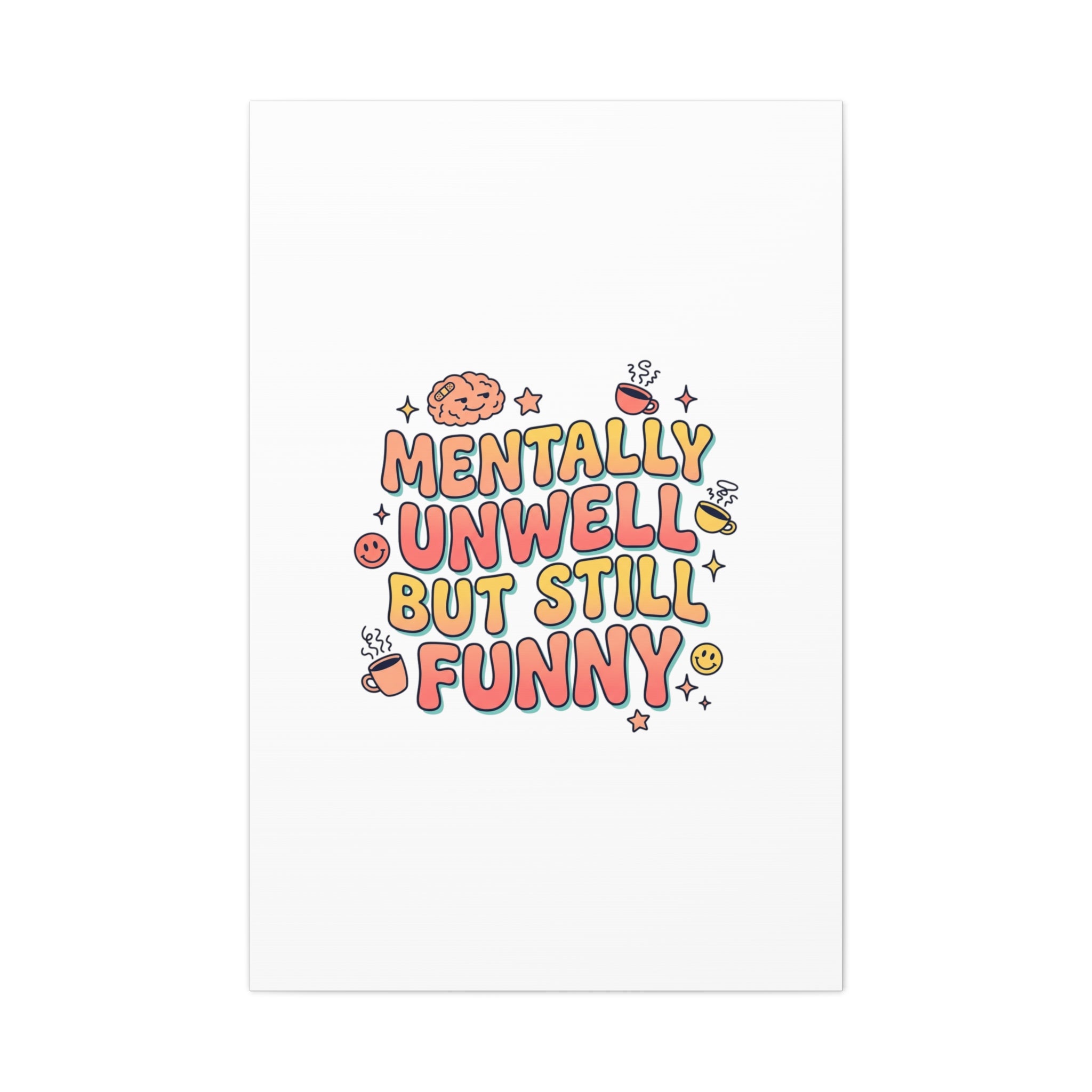 Mentally Unwell But Still Funny Canvas | mental health humor, wellness sarcasm